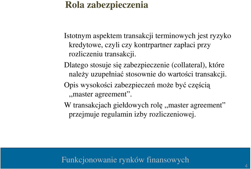 Dlatego stosuje się zabezpieczenie (collateral), które naleŝy uzupełniać stosownie do wartości