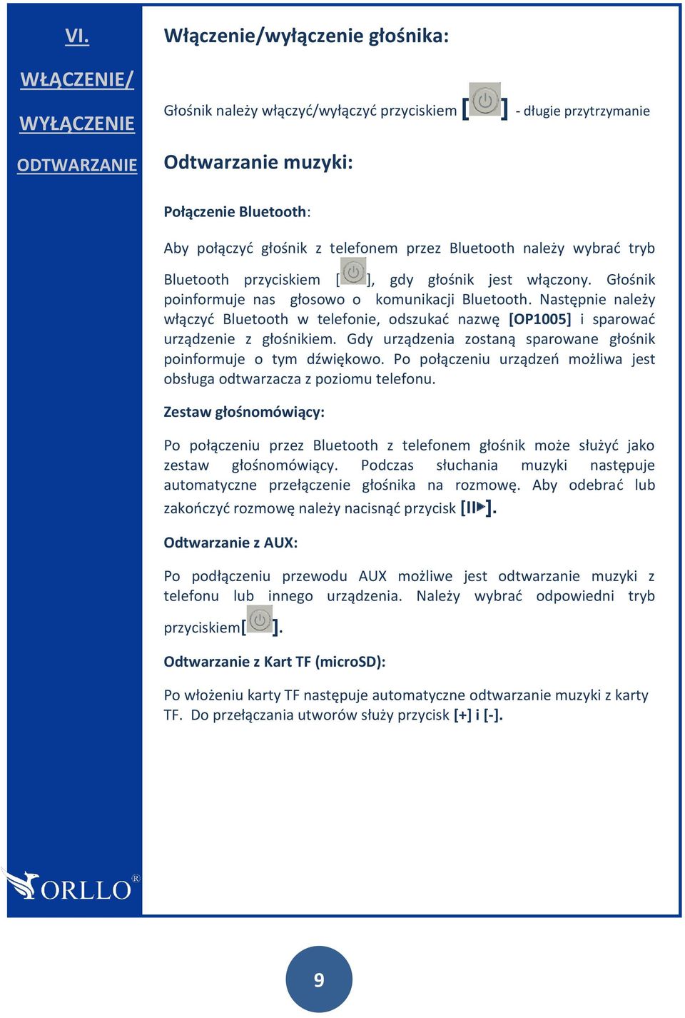 Następnie należy włączyć Bluetooth w telefonie, odszukać nazwę [OP1005] i sparować urządzenie z głośnikiem. Gdy urządzenia zostaną sparowane głośnik poinformuje o tym dźwiękowo.