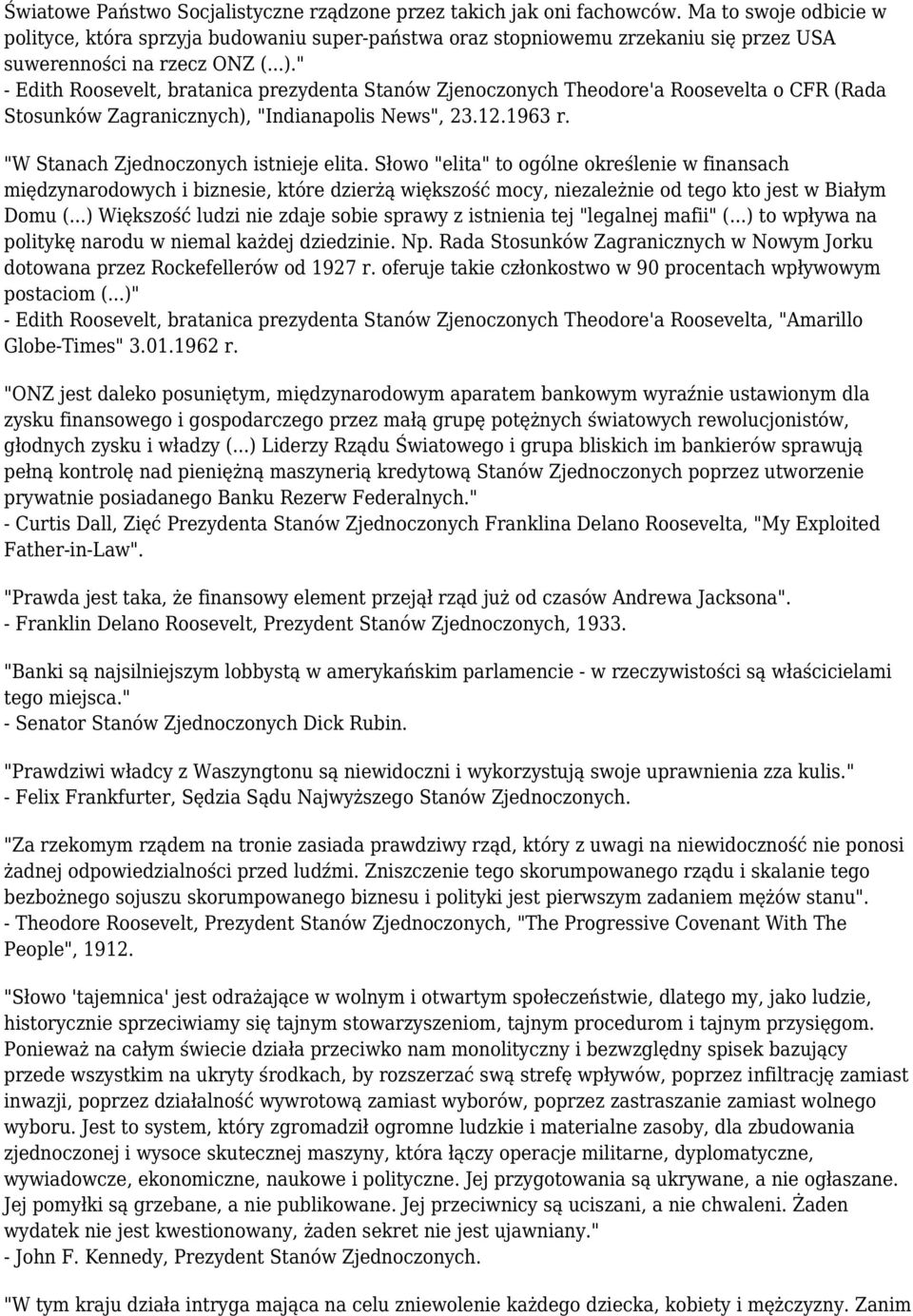 " - Edith Roosevelt, bratanica prezydenta Stanów Zjenoczonych Theodore'a Roosevelta o CFR (Rada Stosunków Zagranicznych), "Indianapolis News", 23.12.1963 r. "W Stanach Zjednoczonych istnieje elita.