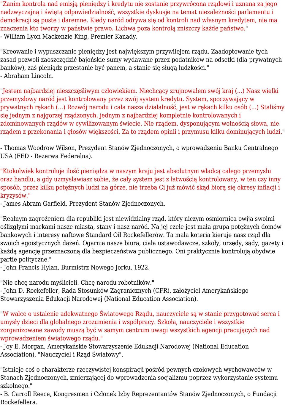 " - William Lyon Mackenzie King, Premier Kanady. "Kreowanie i wypuszczanie pieniędzy jest największym przywilejem rządu.