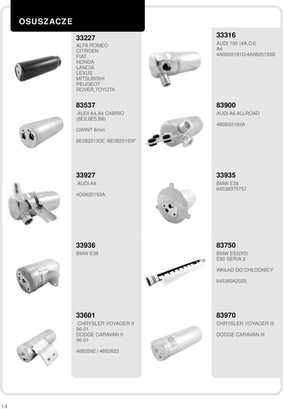 /8E0820193F 33927 AUDI A8 4D0820193A 33935 BMW E38 64538375757 33936 BMW E38 83750 BMW E53(X5) E90 SERIA 3 WKŁAD DO