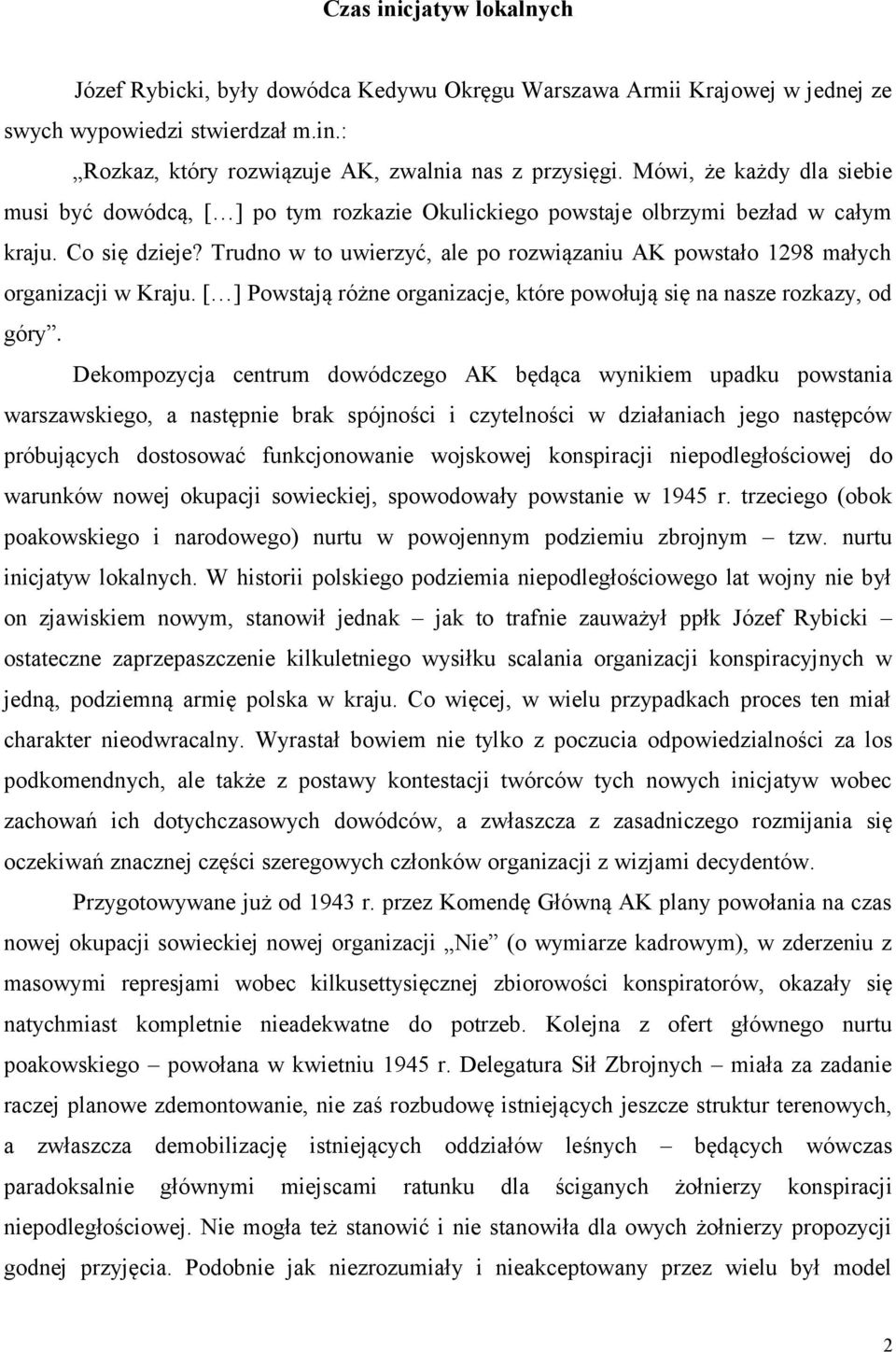 Trudno w to uwierzyć, ale po rozwiązaniu AK powstało 1298 małych organizacji w Kraju. [ ] Powstają różne organizacje, które powołują się na nasze rozkazy, od góry.