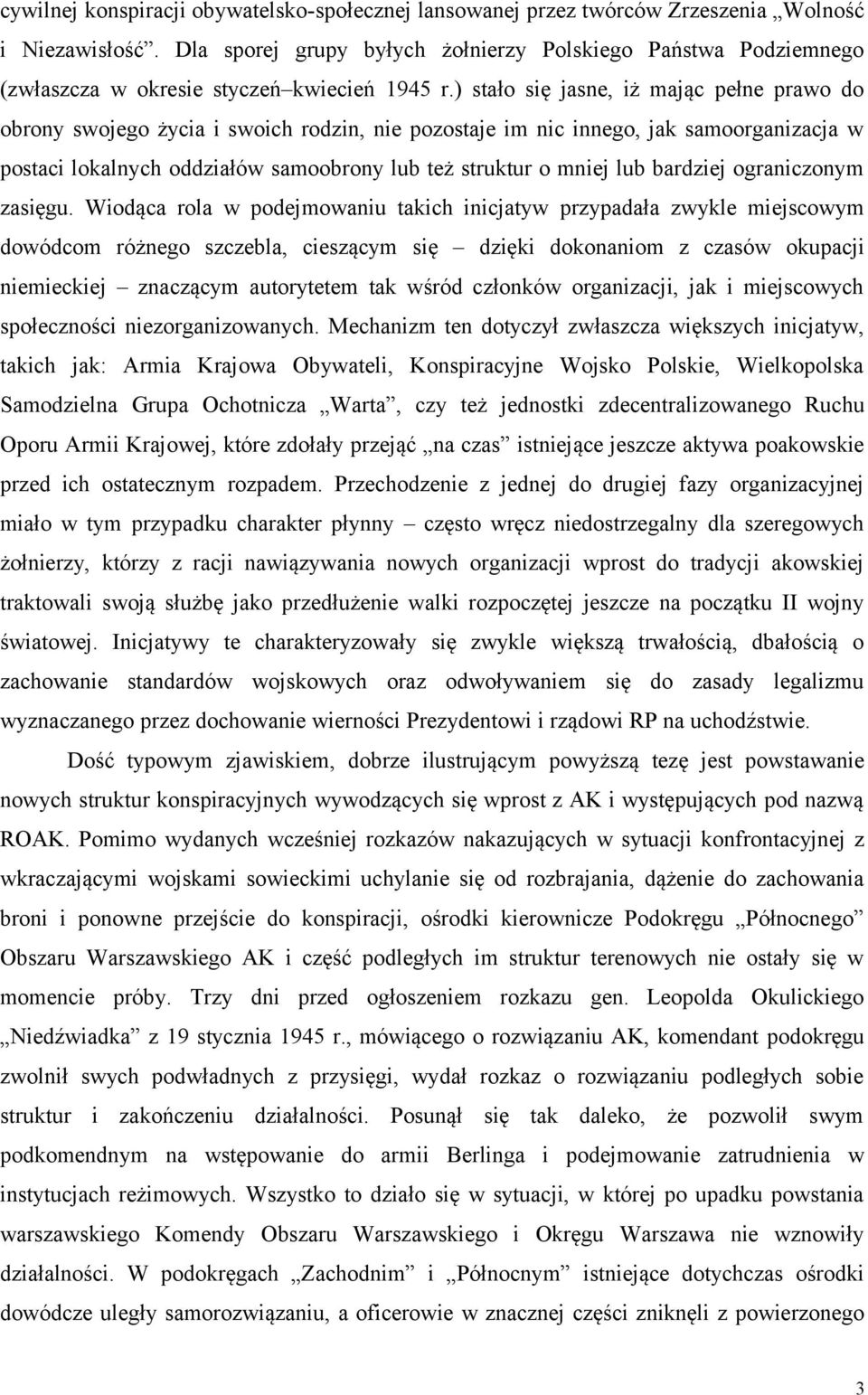 ) stało się jasne, iż mając pełne prawo do obrony swojego życia i swoich rodzin, nie pozostaje im nic innego, jak samoorganizacja w postaci lokalnych oddziałów samoobrony lub też struktur o mniej lub