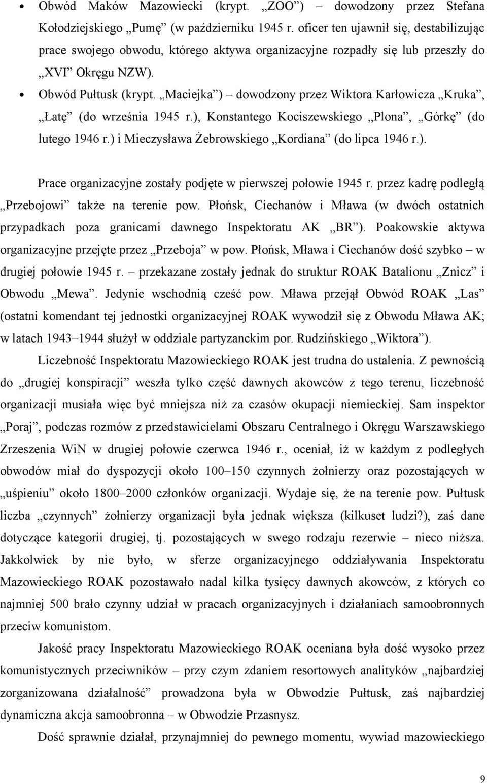 Maciejka ) dowodzony przez Wiktora Karłowicza Kruka, Łatę (do września 1945 r.), Konstantego Kociszewskiego Plona, Górkę (do lutego 1946 r.) i Mieczysława Żebrowskiego Kordiana (do lipca 1946 r.). Prace organizacyjne zostały podjęte w pierwszej połowie 1945 r.