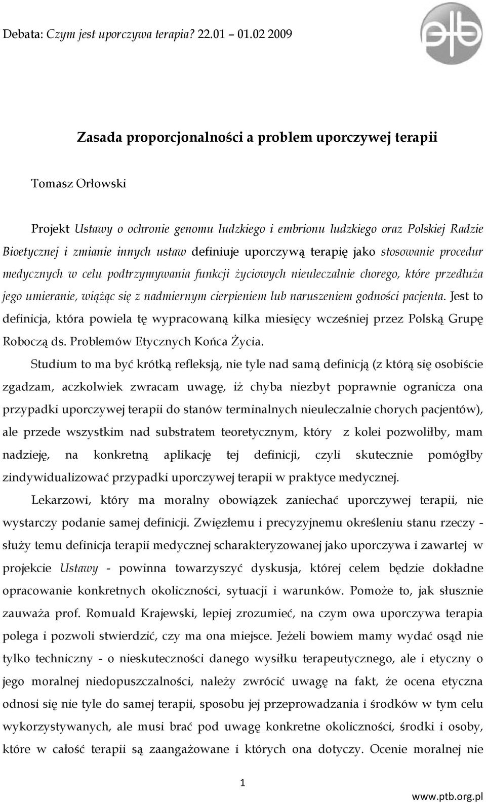 naruszeniem godności pacjenta. Jest to definicja, która powiela tę wypracowaną kilka miesięcy wcześniej przez Polską Grupę Roboczą ds. Problemów Etycznych Końca Życia.