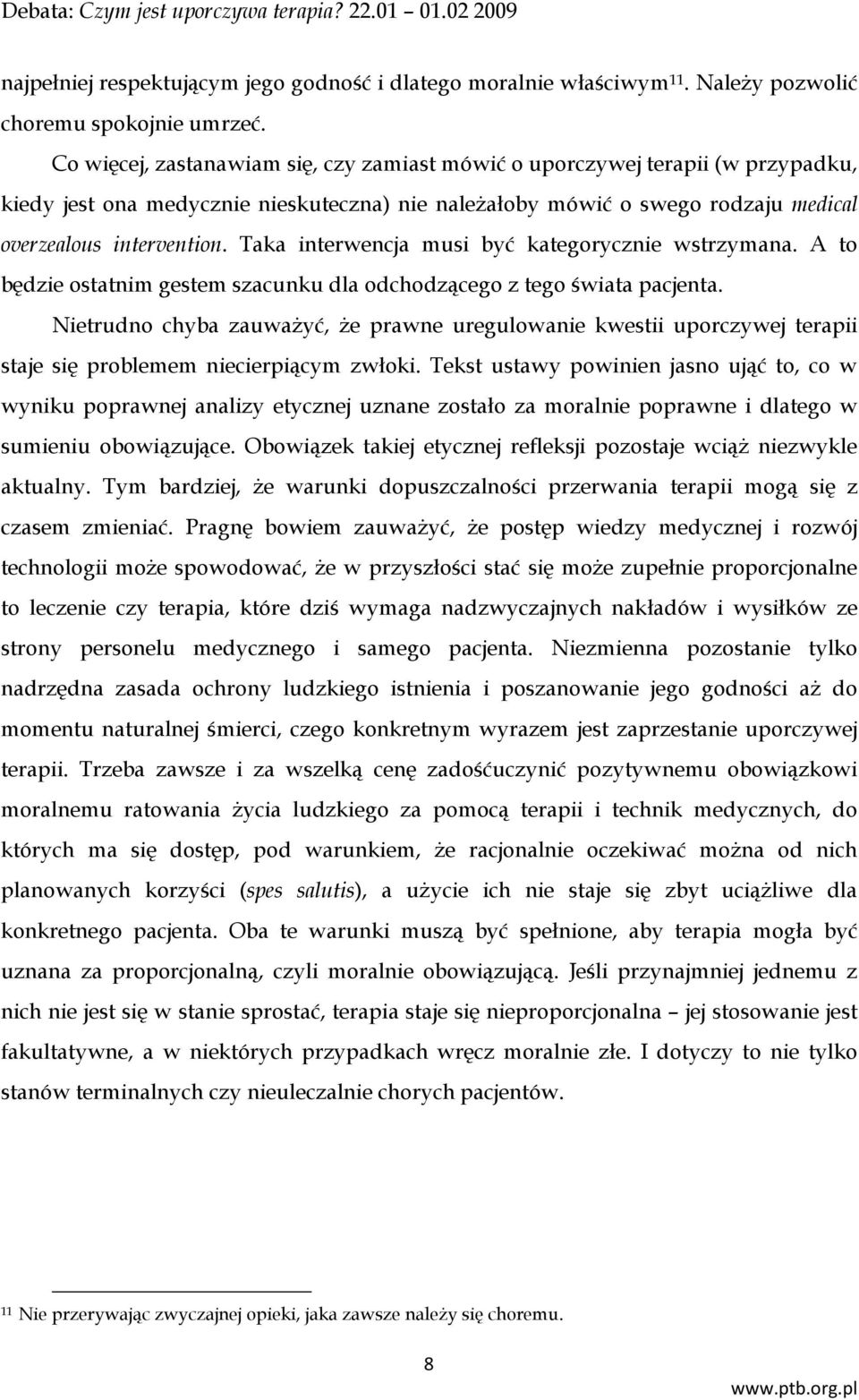 Taka interwencja musi być kategorycznie wstrzymana. A to będzie ostatnim gestem szacunku dla odchodzącego z tego świata pacjenta.