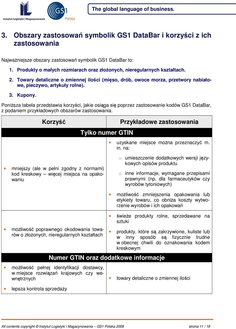 Ponisza tabela przedstawia korzyci, jakie osiga si poprzez zastosowanie kodów GS1 DataBar, z podaniem przykładowych obszarów zastosowania.