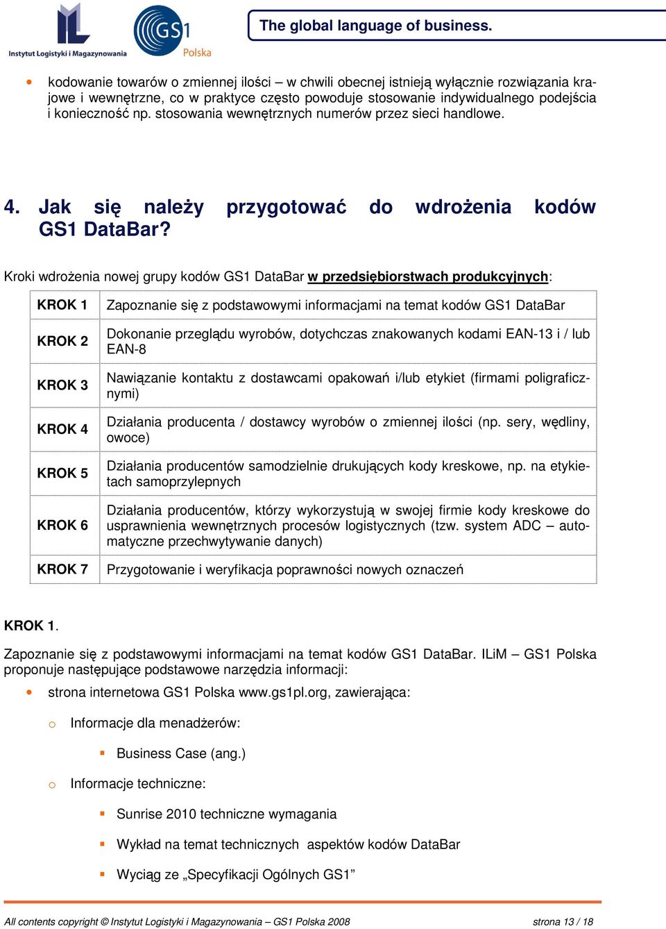 Kroki wdroenia nowej grupy kodów GS1 DataBar w przedsibiorstwach produkcyjnych: KROK 1 KROK 2 KROK 3 KROK 4 KROK 5 KROK 6 KROK 7 Zapoznanie si z podstawowymi informacjami na temat kodów GS1 DataBar