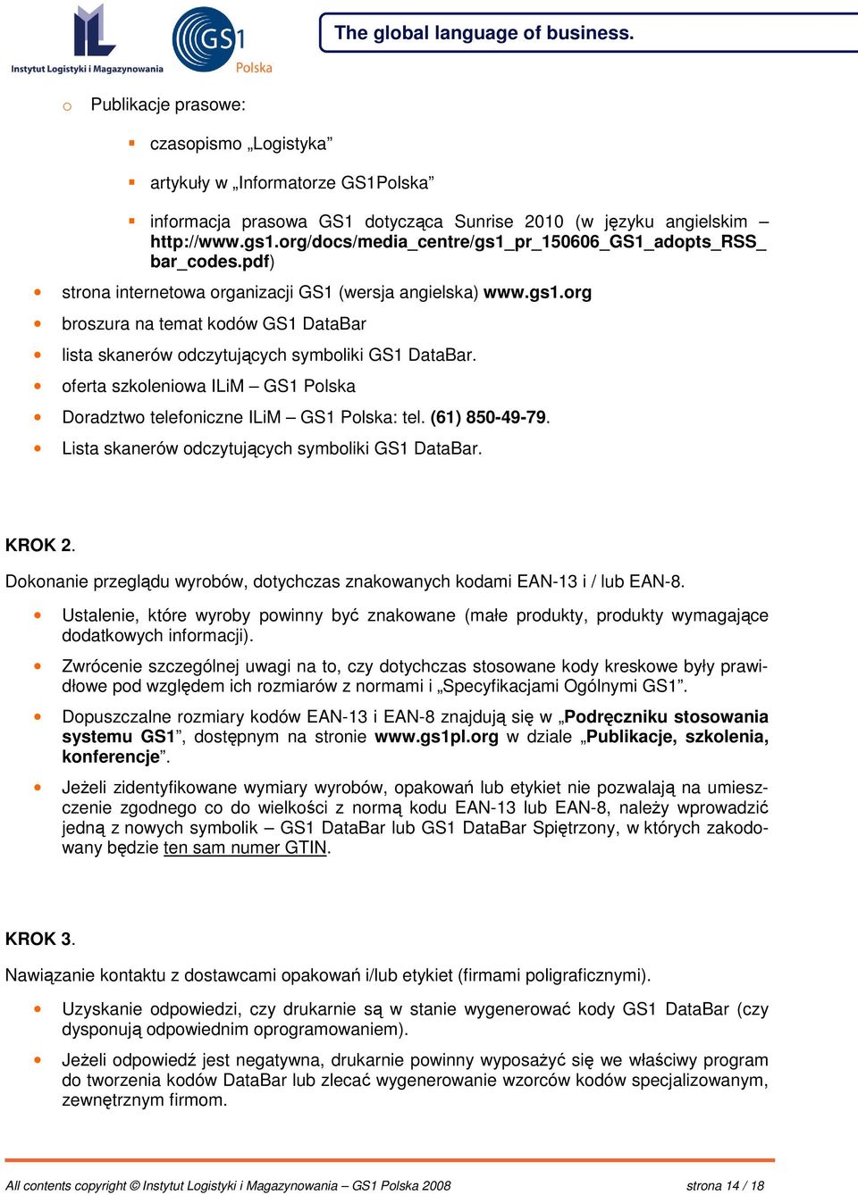 oferta szkoleniowa ILiM GS1 Polska Doradztwo telefoniczne ILiM GS1 Polska: tel. (61) 850-49-79. Lista skanerów odczytujcych symboliki GS1 DataBar. KROK 2.