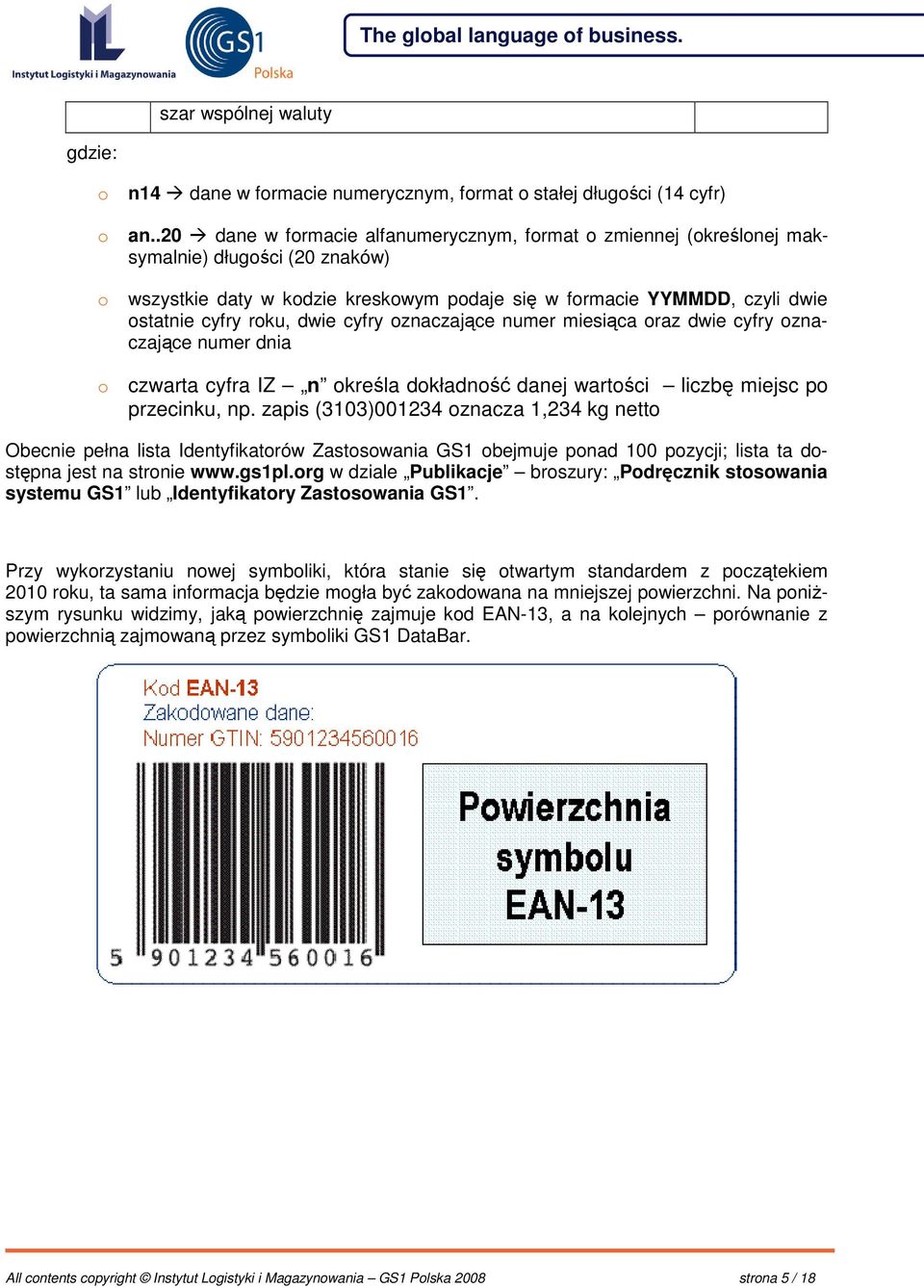 dwie cyfry oznaczajce numer miesica oraz dwie cyfry oznaczajce numer dnia o czwarta cyfra IZ n okrela dokładno danej wartoci liczb miejsc po przecinku, np.