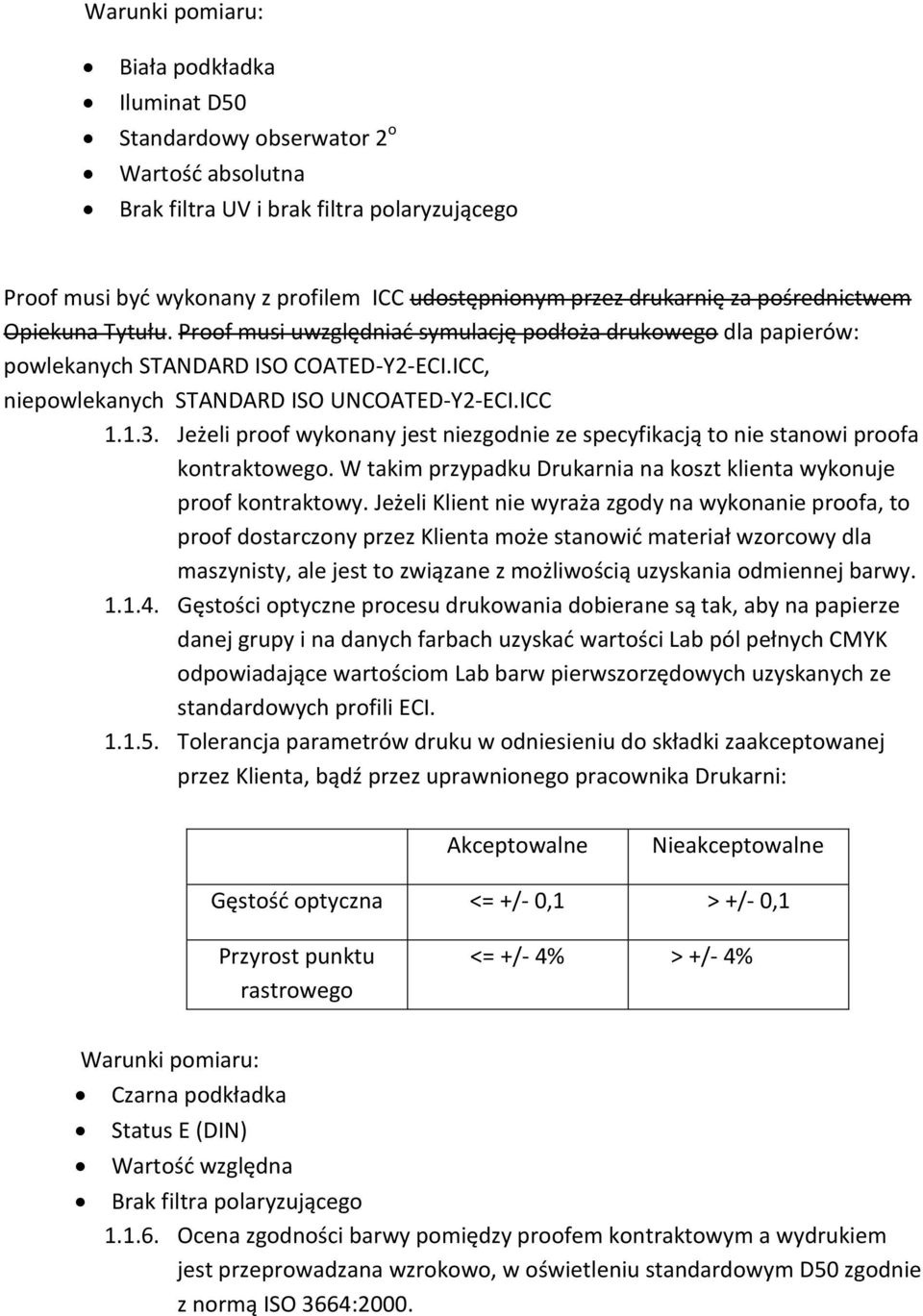 ICC 1.1.3. Jeżeli proof wykonany jest niezgodnie ze specyfikacją to nie stanowi proofa kontraktowego. W takim przypadku Drukarnia na koszt klienta wykonuje proof kontraktowy.