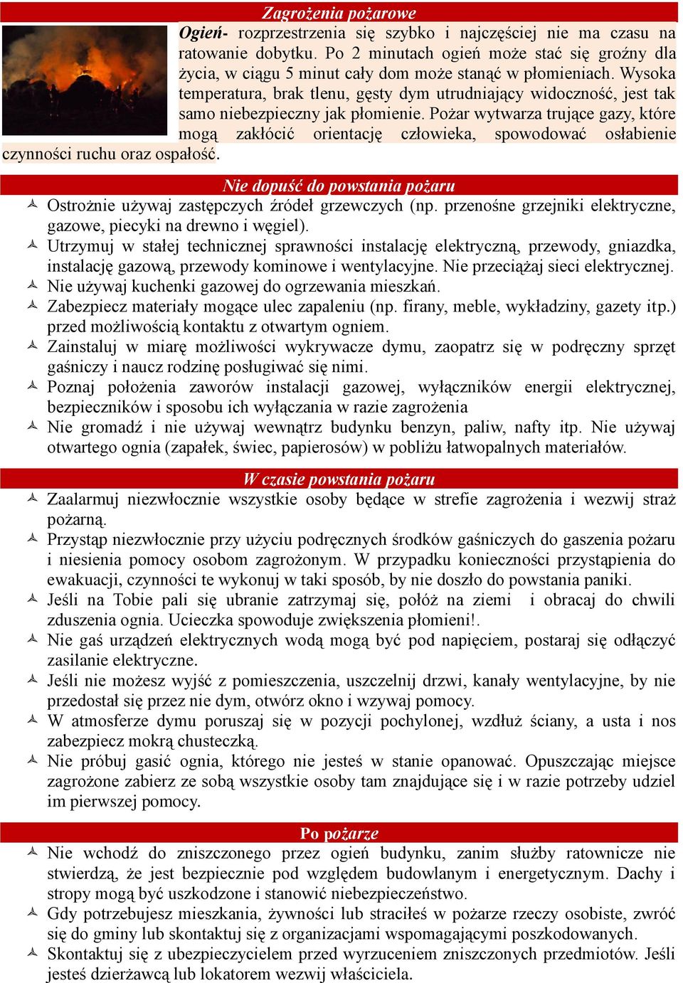 Wysoka temperatura, brak tlenu, gęsty dym utrudniający widoczność, jest tak samo niebezpieczny jak płomienie.