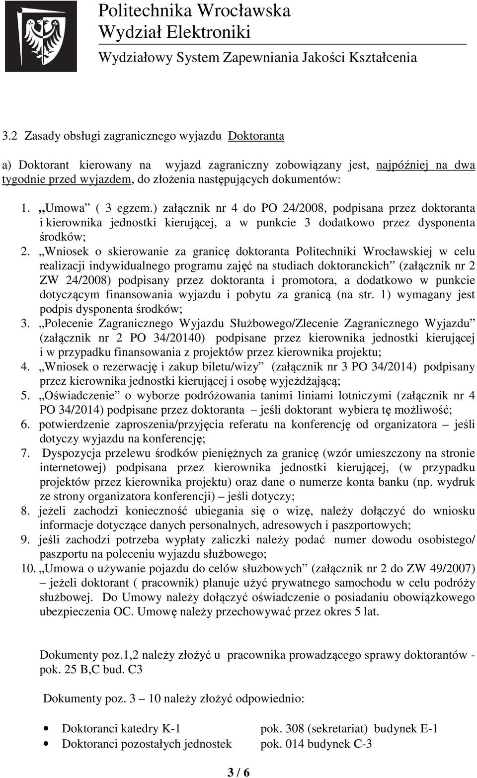 Wniosek o skierowanie za granicę doktoranta Politechniki Wrocławskiej w celu realizacji indywidualnego programu zajęć na studiach doktoranckich (załącznik nr 2 ZW 24/2008) podpisany przez doktoranta