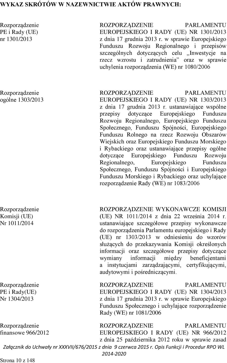 Rozporządzenie ogólne 1303/2013 ROZPORZĄDZENIE PARLAMENTU EUROPEJSKIEGO I RADY (UE) NR 1303/2013 z dnia 17 grudnia 2013 r.