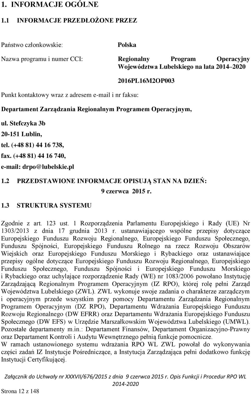 i nr faksu: 2016PL16M2OP003 Departament Zarządzania Regionalnym Programem Operacyjnym, ul. Stefczyka 3b 20-151 Lublin, tel. (+48 81) 44 16 738, fax. (+48 81) 44 16 740, e-mail: drpo@lubelskie.pl 1.