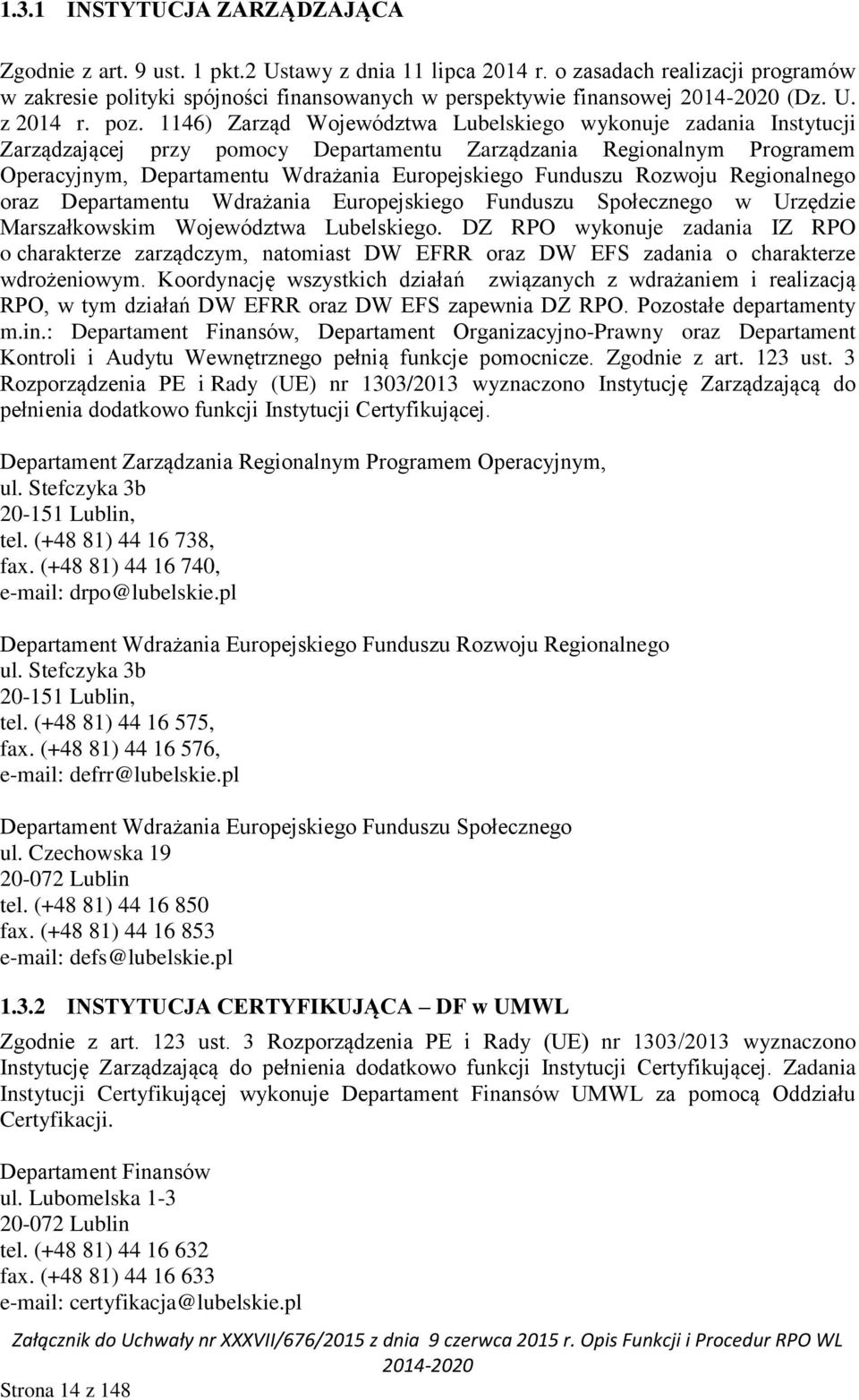 Funduszu Rozwoju Regionalnego oraz Departamentu Wdrażania Europejskiego Funduszu Społecznego w Urzędzie Marszałkowskim Województwa Lubelskiego.