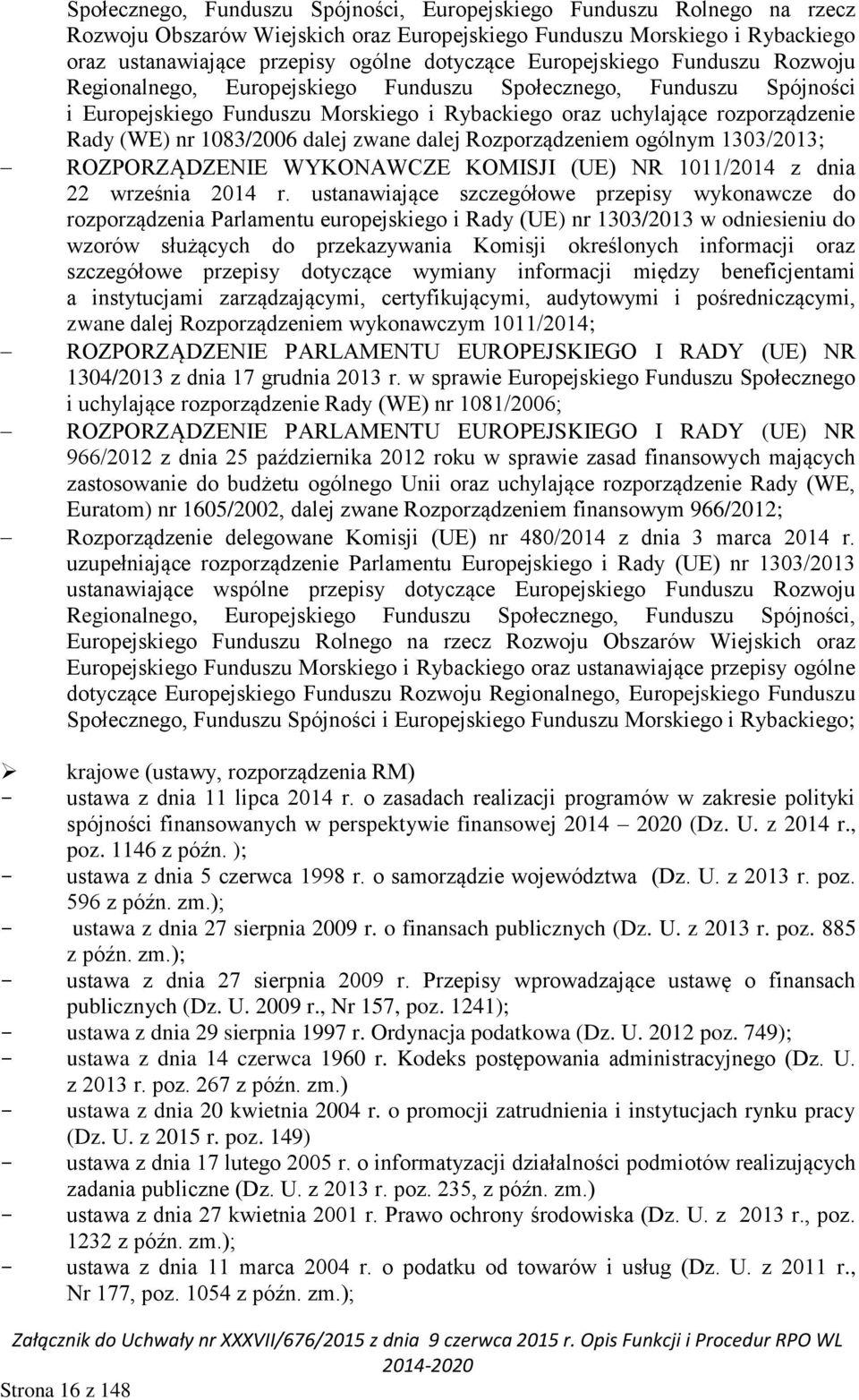 1083/2006 dalej zwane dalej Rozporządzeniem ogólnym 1303/2013; ROZPORZĄDZENIE WYKONAWCZE KOMISJI (UE) NR 1011/2014 z dnia 22 września 2014 r.