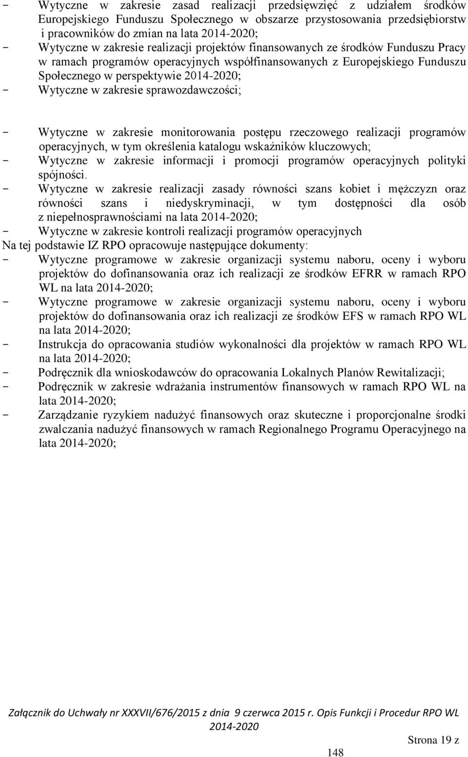 sprawozdawczości; Wytyczne w zakresie monitorowania postępu rzeczowego realizacji programów operacyjnych, w tym określenia katalogu wskaźników kluczowych; Wytyczne w zakresie informacji i promocji