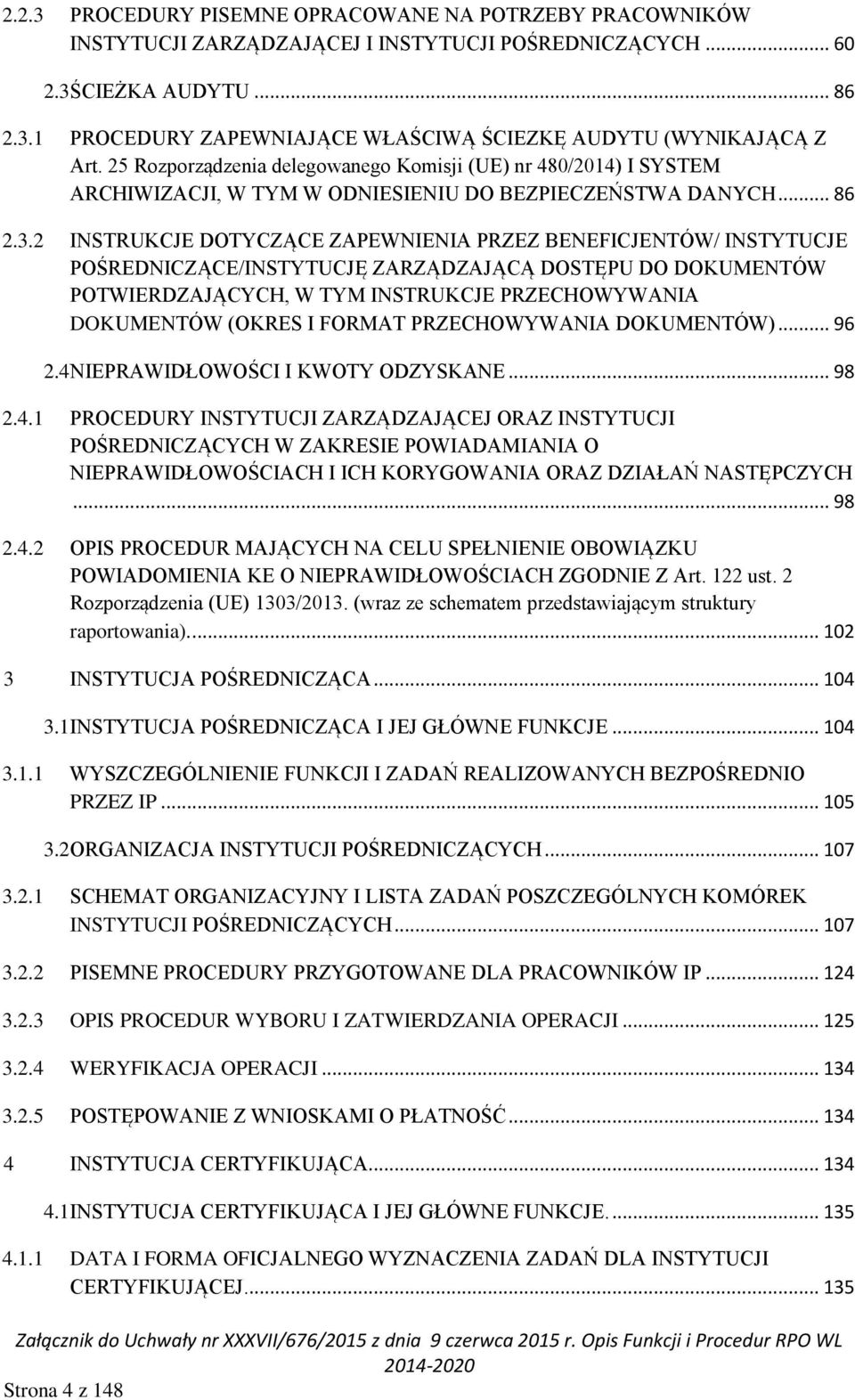 2 INSTRUKCJE DOTYCZĄCE ZAPEWNIENIA PRZEZ BENEFICJENTÓW/ INSTYTUCJE POŚREDNICZĄCE/INSTYTUCJĘ ZARZĄDZAJĄCĄ DOSTĘPU DO DOKUMENTÓW POTWIERDZAJĄCYCH, W TYM INSTRUKCJE PRZECHOWYWANIA DOKUMENTÓW (OKRES I