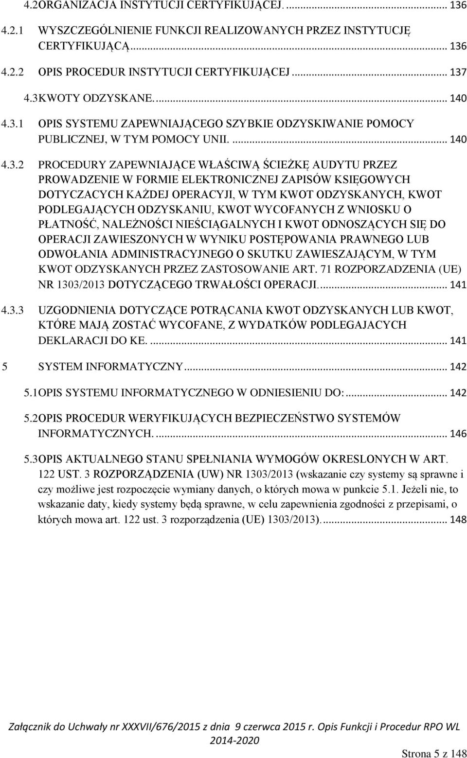 FORMIE ELEKTRONICZNEJ ZAPISÓW KSIĘGOWYCH DOTYCZACYCH KAŻDEJ OPERACYJI, W TYM KWOT ODZYSKANYCH, KWOT PODLEGAJĄCYCH ODZYSKANIU, KWOT WYCOFANYCH Z WNIOSKU O PŁATNOŚĆ, NALEŻNOŚCI NIEŚCIĄGALNYCH I KWOT