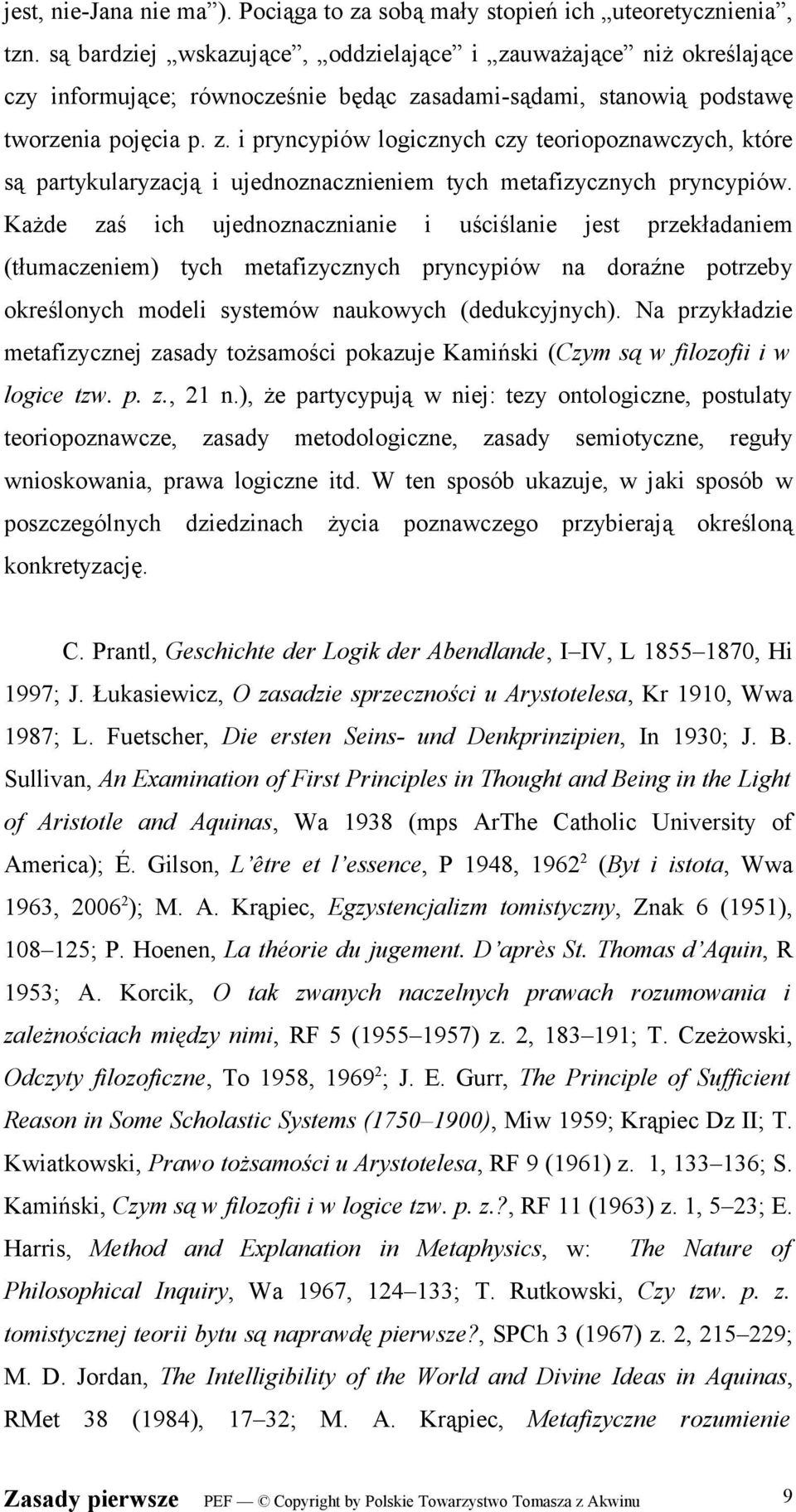 Każde zaś ich ujednoznacznianie i uściślanie jest przekładaniem (tłumaczeniem) tych metafizycznych pryncypiów na doraźne potrzeby określonych modeli systemów naukowych (dedukcyjnych).