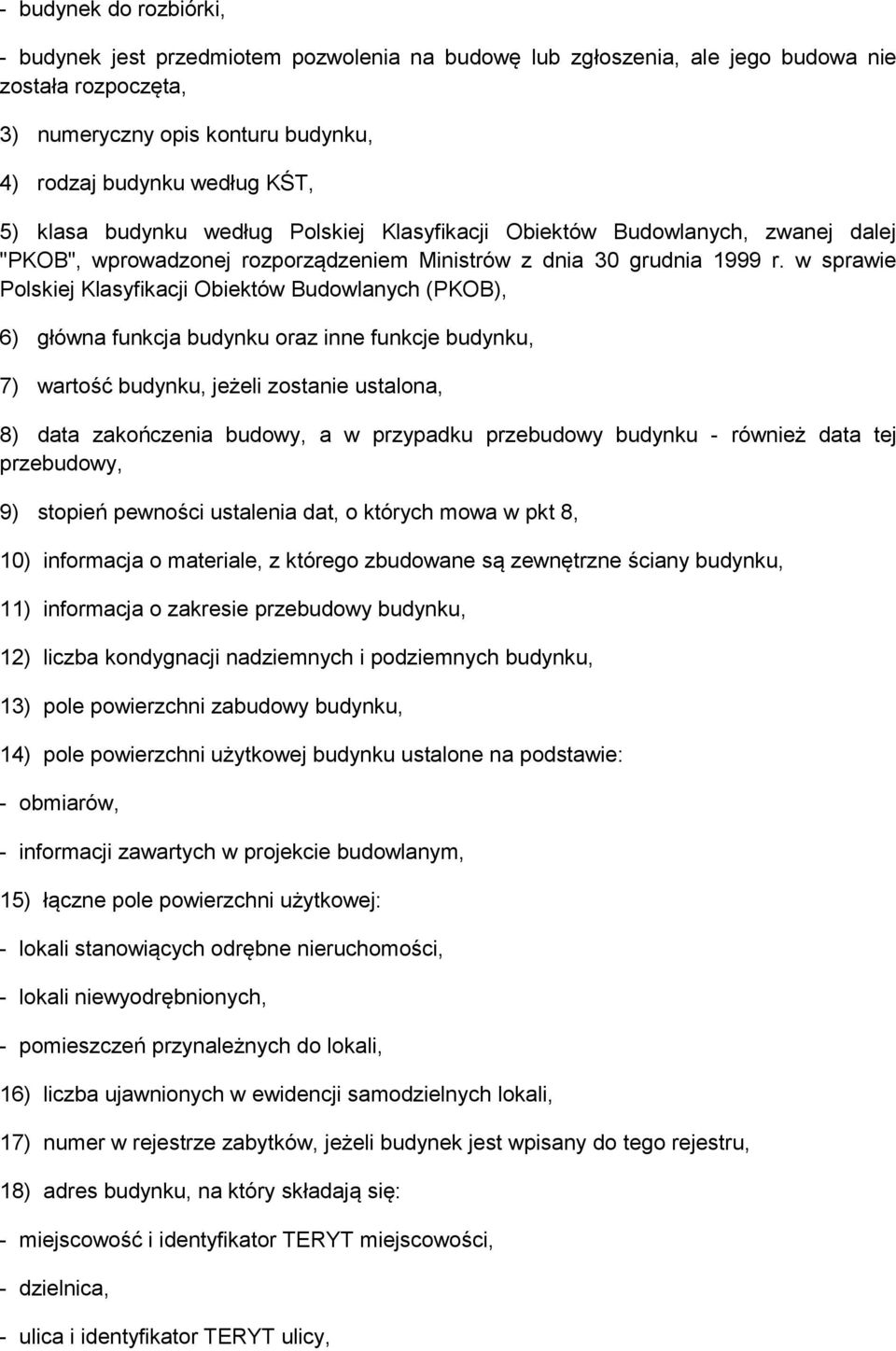 w sprawie Polskiej Klasyfikacji Obiektów Budowlanych (PKOB), 6) główna funkcja budynku oraz inne funkcje budynku, 7) wartość budynku, jeżeli zostanie ustalona, 8) data zakończenia budowy, a w