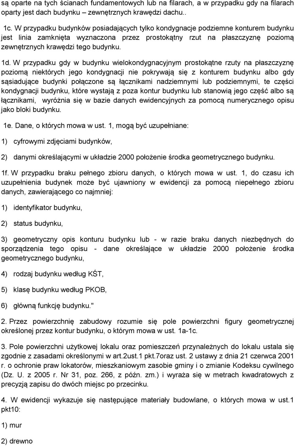 W przypadku gdy w budynku wielokondygnacyjnym prostokątne rzuty na płaszczyznę poziomą niektórych jego kondygnacji nie pokrywają się z konturem budynku albo gdy sąsiadujące budynki połączone są