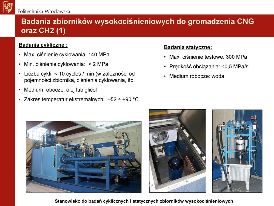 ciśnienie cyklowania: < 2 MPa Liczba cykli: < 10 cycles / min (w zależności od pojemności zbiornika, ciśnienia cyklowania, itp.