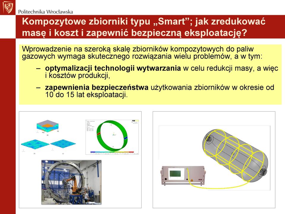 rozwiązania wielu problemów, a w tym: optymalizacji technologii wytwarzania w celu redukcji masy, a