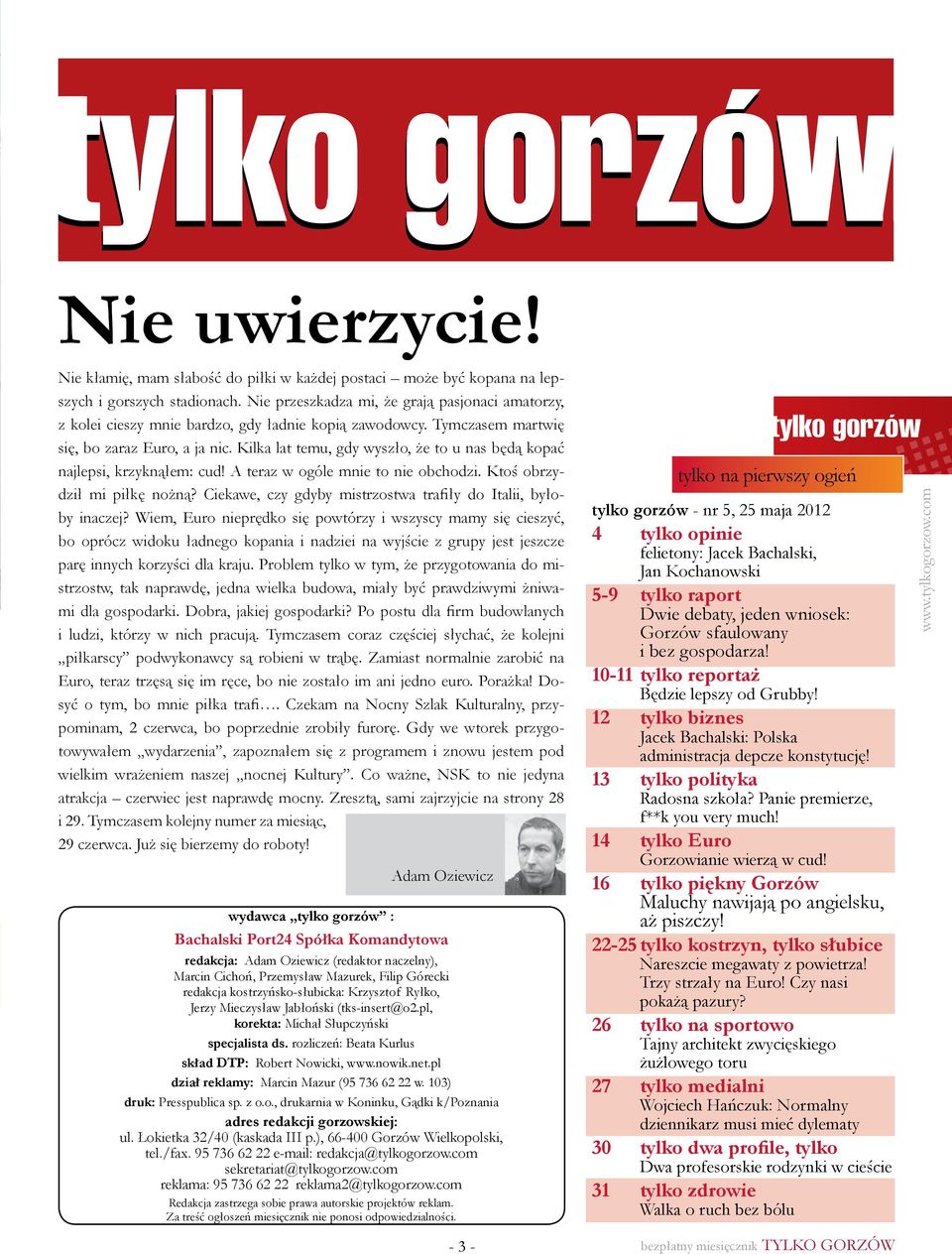 Kilka lat temu, gdy wyszło, że to u nas będą kopać najlepsi, krzyknąłem: cud! A teraz w ogóle mnie to nie obchodzi. Ktoś obrzydził mi piłkę nożną?