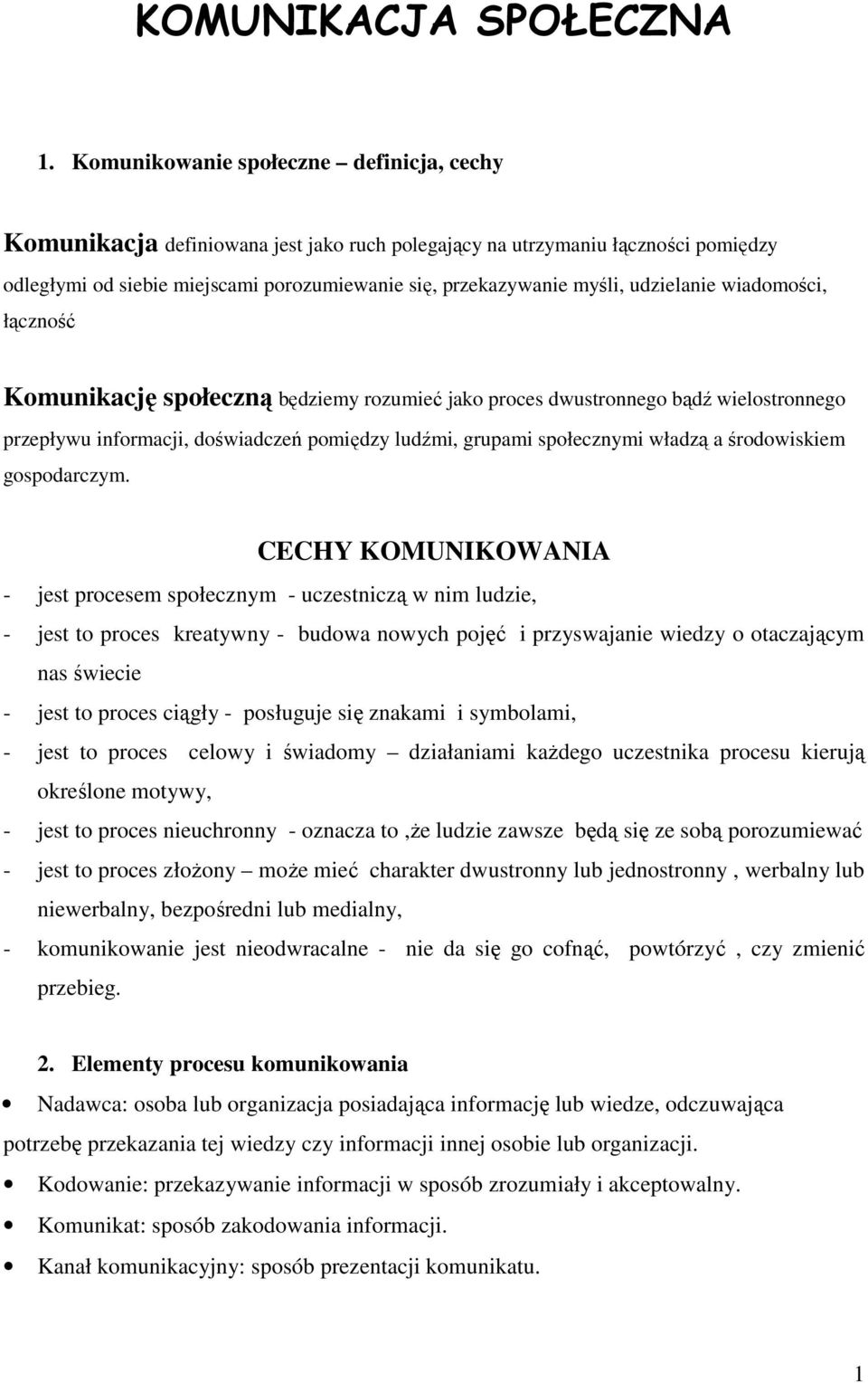 wiadmści, łącznść Kmunikację spłeczną będziemy rzumieć jak prces dwustrnneg bądź wielstrnneg przepływu infrmacji, dświadczeń pmiędzy ludźmi, grupami spłecznymi władzą a śrdwiskiem gspdarczym.