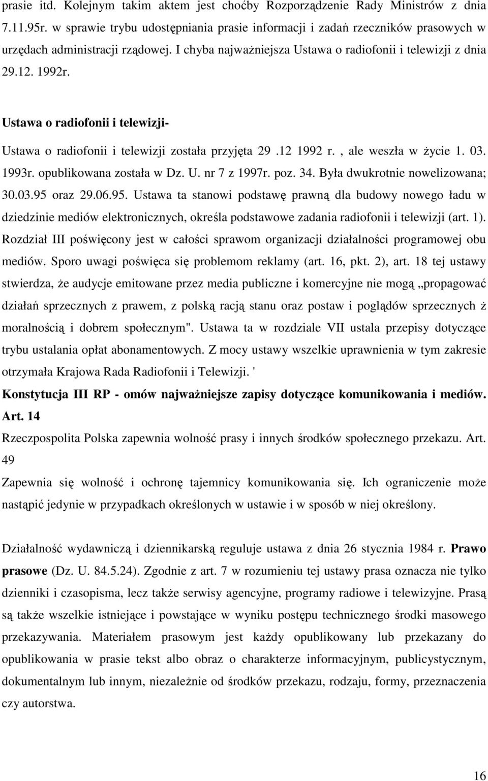 publikwana zstała w Dz. U. nr 7 z 1997r. pz. 34. Była dwukrtnie nwelizwana; 30.03.95 