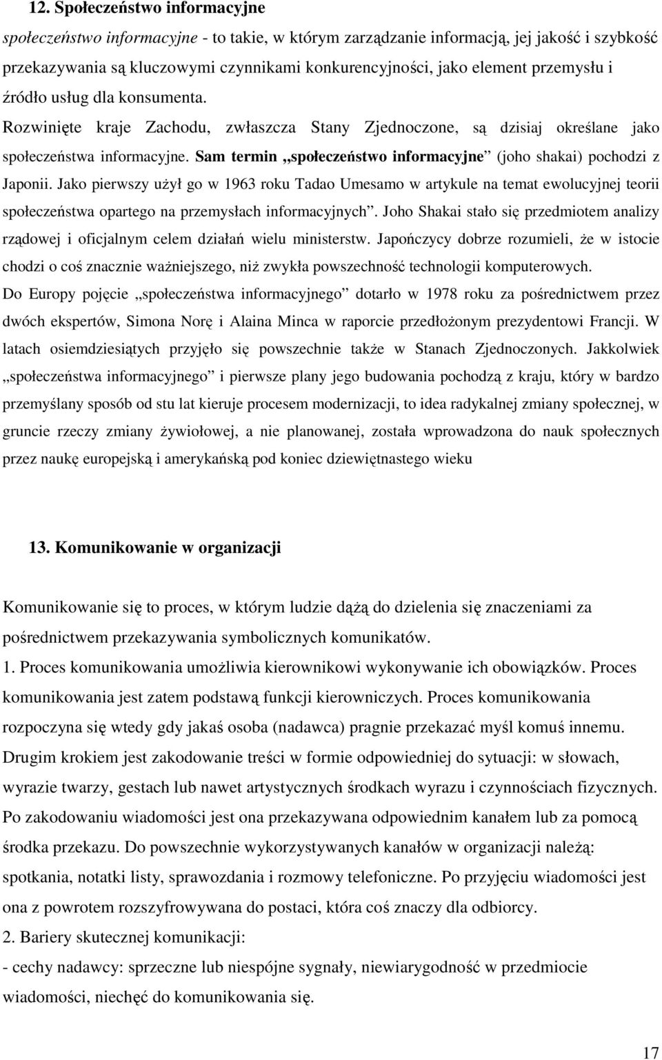 Jak pierwszy uŝył g w 1963 rku Tada Umesam w artykule na temat ewlucyjnej terii spłeczeństwa parteg na przemysłach infrmacyjnych.