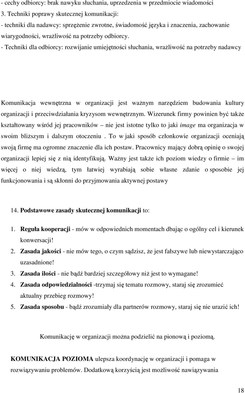 - Techniki dla dbircy: rzwijanie umiejętnści słuchania, wraŝliwść na ptrzeby nadawcy Kmunikacja wewnętrzna w rganizacji jest waŝnym narzędziem budwania kultury rganizacji i przeciwdziałania kryzysm