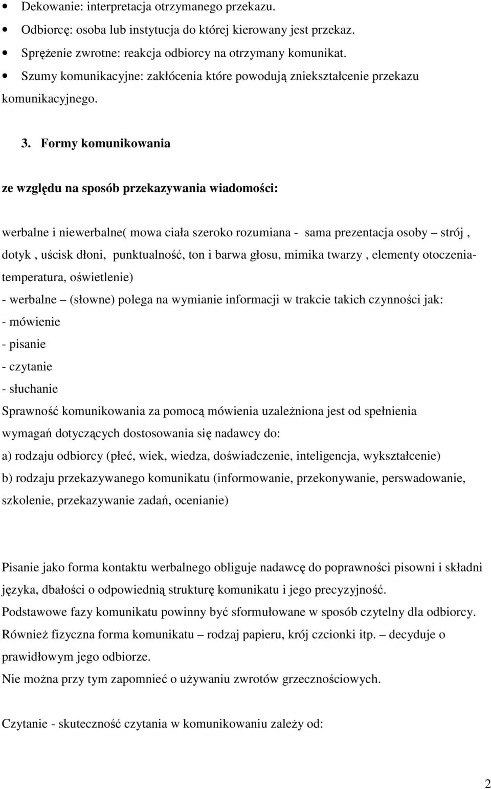 Frmy kmunikwania ze względu na spsób przekazywania wiadmści: werbalne i niewerbalne( mwa ciała szerk rzumiana - sama prezentacja sby strój, dtyk, uścisk dłni, punktualnść, tn i barwa głsu, mimika