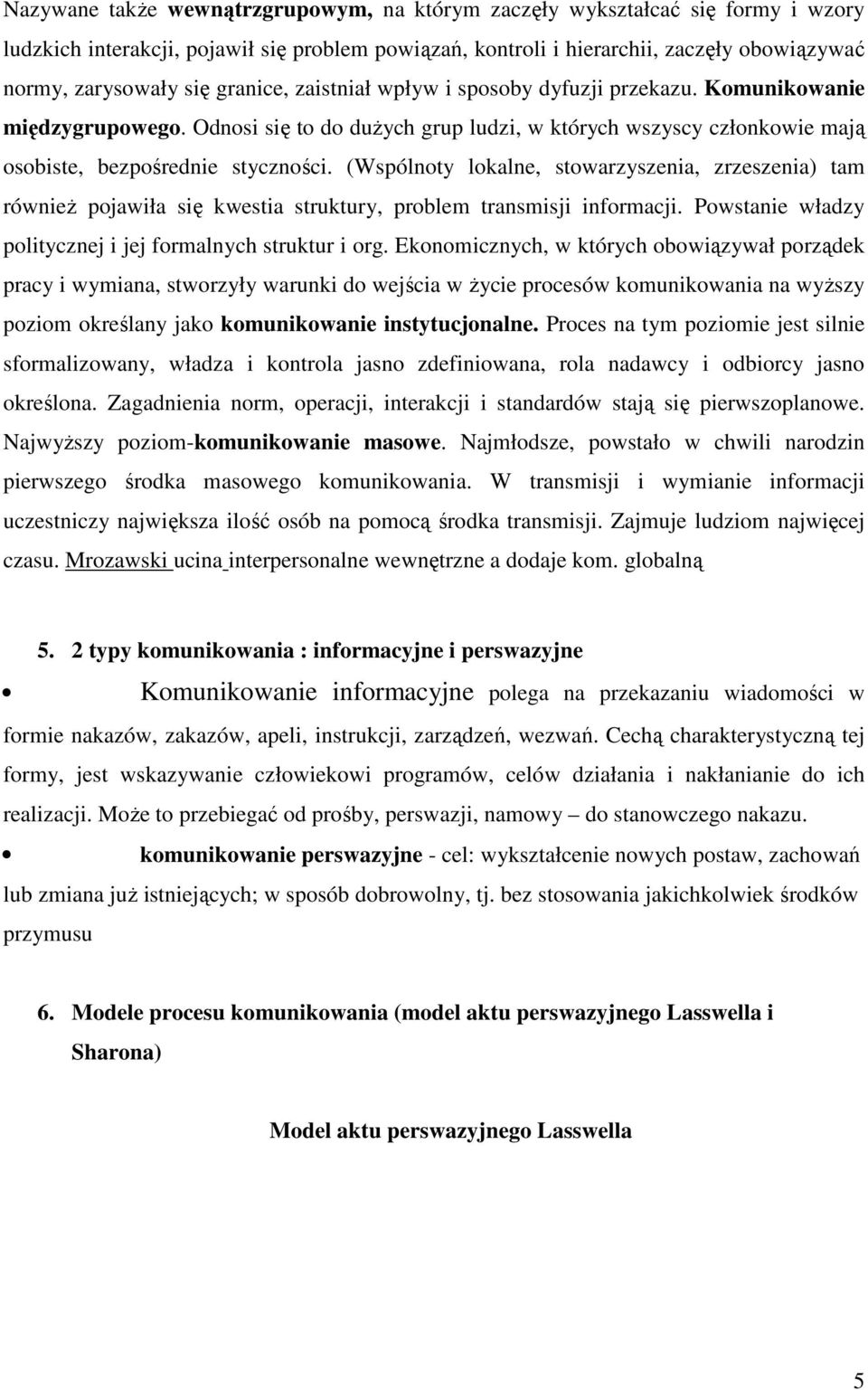 (Wspólnty lkalne, stwarzyszenia, zrzeszenia) tam równieŝ pjawiła się kwestia struktury, prblem transmisji infrmacji. Pwstanie władzy plitycznej i jej frmalnych struktur i rg.