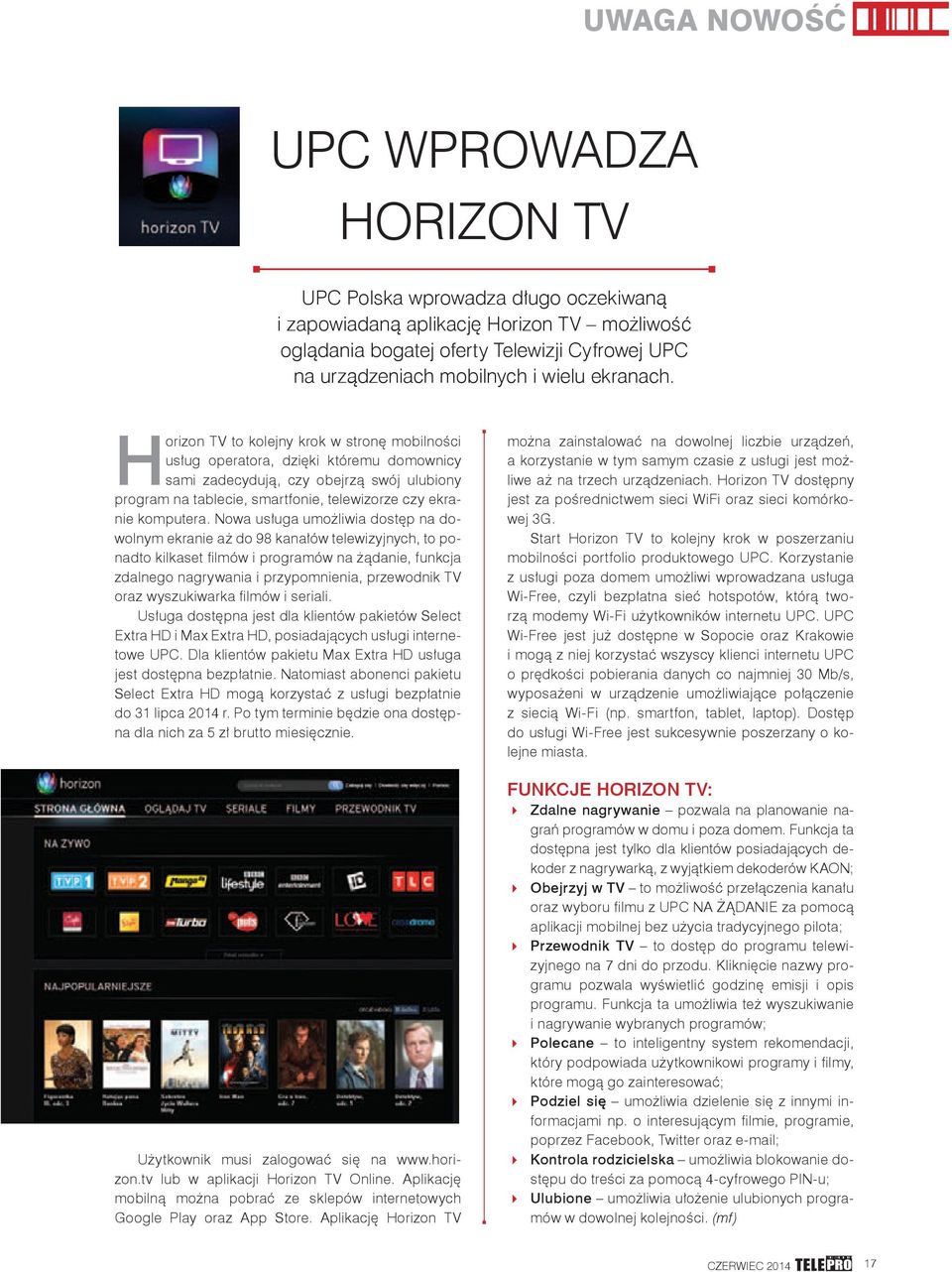 Horizon TV to kolejny krok w stronę mobilności usług operatora, dzięki któremu domownicy sami zadecydują, czy obejrzą swój ulubiony program na tablecie, smartfonie, telewizorze czy ekranie komputera.