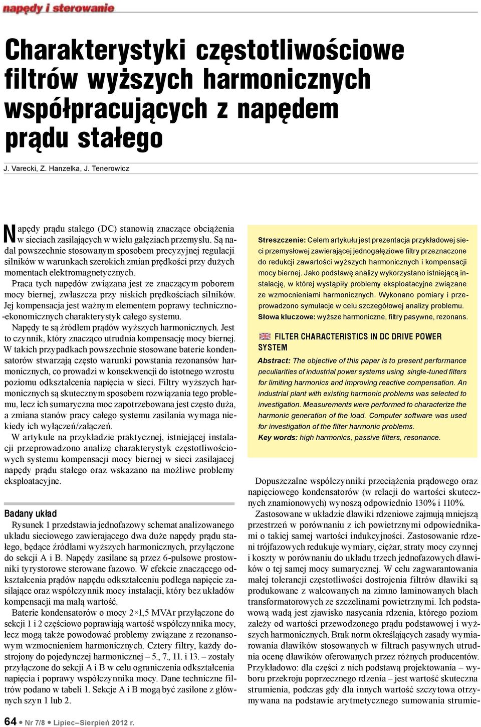 Są nadal powszechnie stosowanym sposobem precyzyjnej regulacji silników w warunkach szerokich zmian prędkości przy dużych momentach elektromagnetycznych.