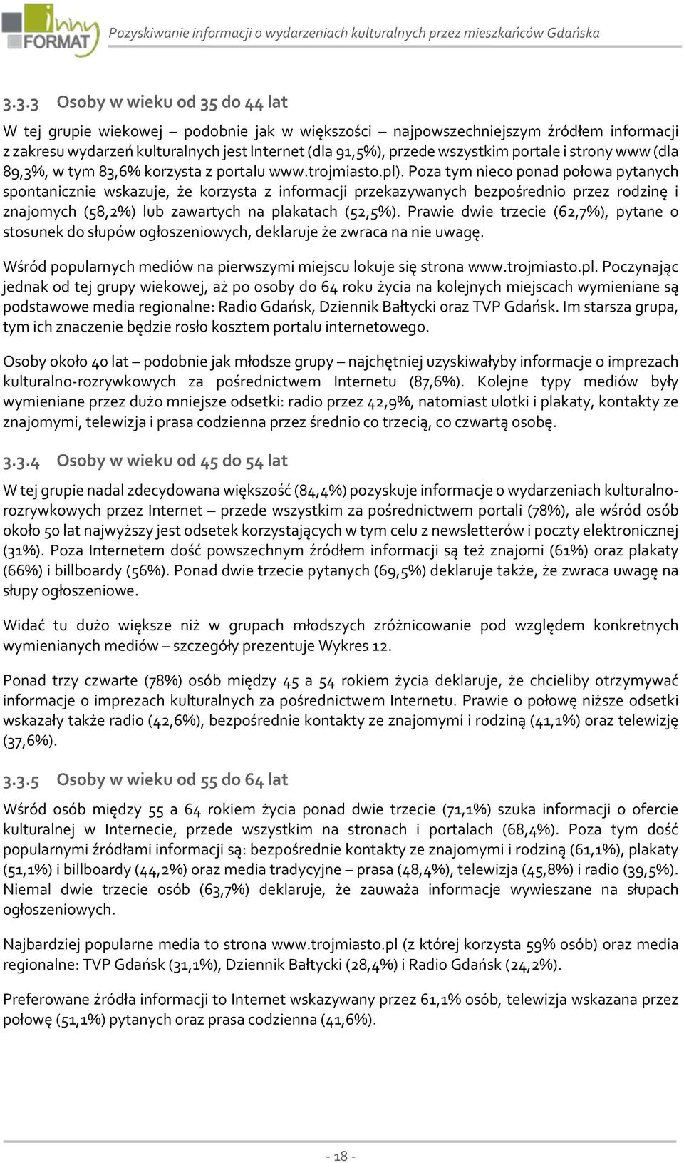 portale i strony www (dla 89,3%, w tym 83,6% korzysta z portalu www.trojmiasto.pl).