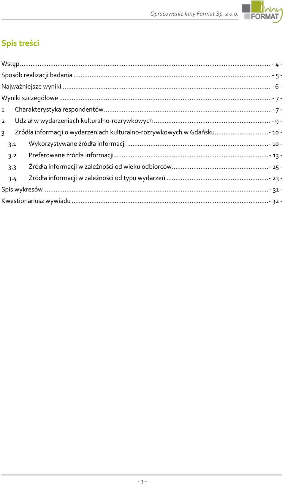 .. - 9-3 Źródła informacji o wydarzeniach kulturalno-rozrywkowych w Gdańsku... - 10-3.1 Wykorzystywane źródła informacji... - 10-3.2 Preferowane źródła informacji.