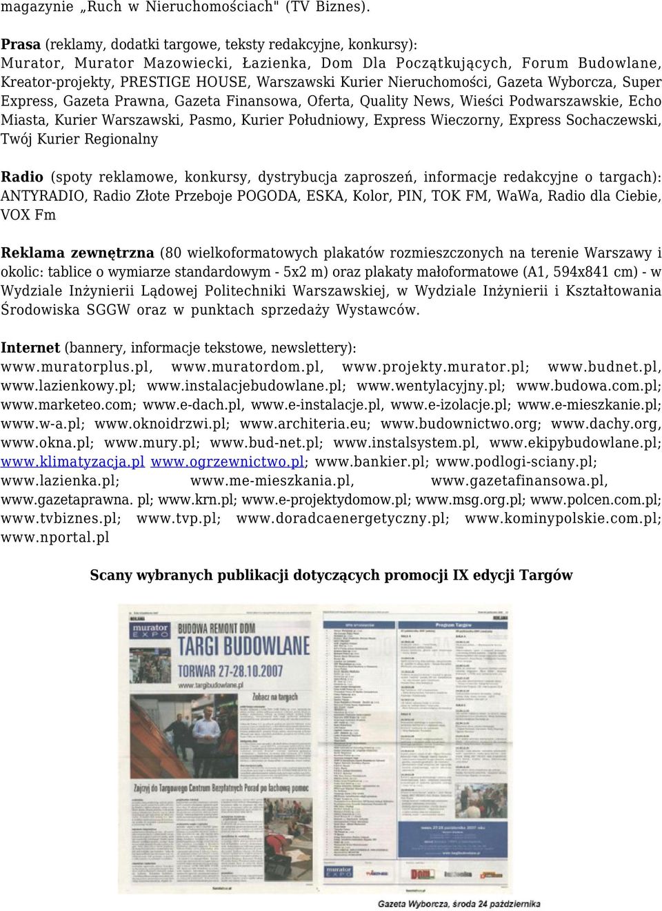 Nieruchomości, Gazeta Wyborcza, Super Express, Gazeta Prawna, Gazeta Finansowa, Oferta, Quality News, Wieści Podwarszawskie, Echo Miasta, Kurier Warszawski, Pasmo, Kurier Południowy, Express