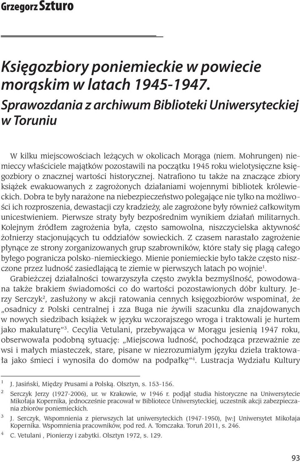 Mohrungen) niemieccy właściciele majątków pozostawili na początku 1945 roku wielotysięczne księgozbiory o znacznej wartości historycznej.