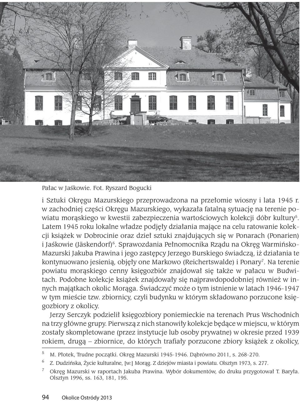 Latem 1945 roku lokalne władze podjęły działania mające na celu ratowanie kolekcji książek w Dobrocinie oraz dzieł sztuki znajdujących się w Ponarach (Ponarien) i Jaśkowie (Jäskendorf) 6.