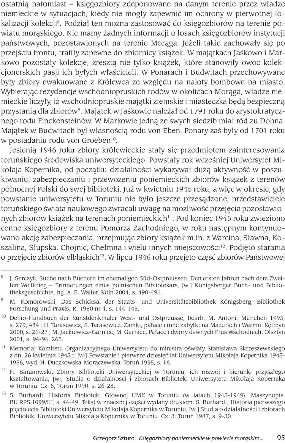 Jeżeli takie zachowały się po przejściu frontu, trafiły zapewne do zbiornicy książek.