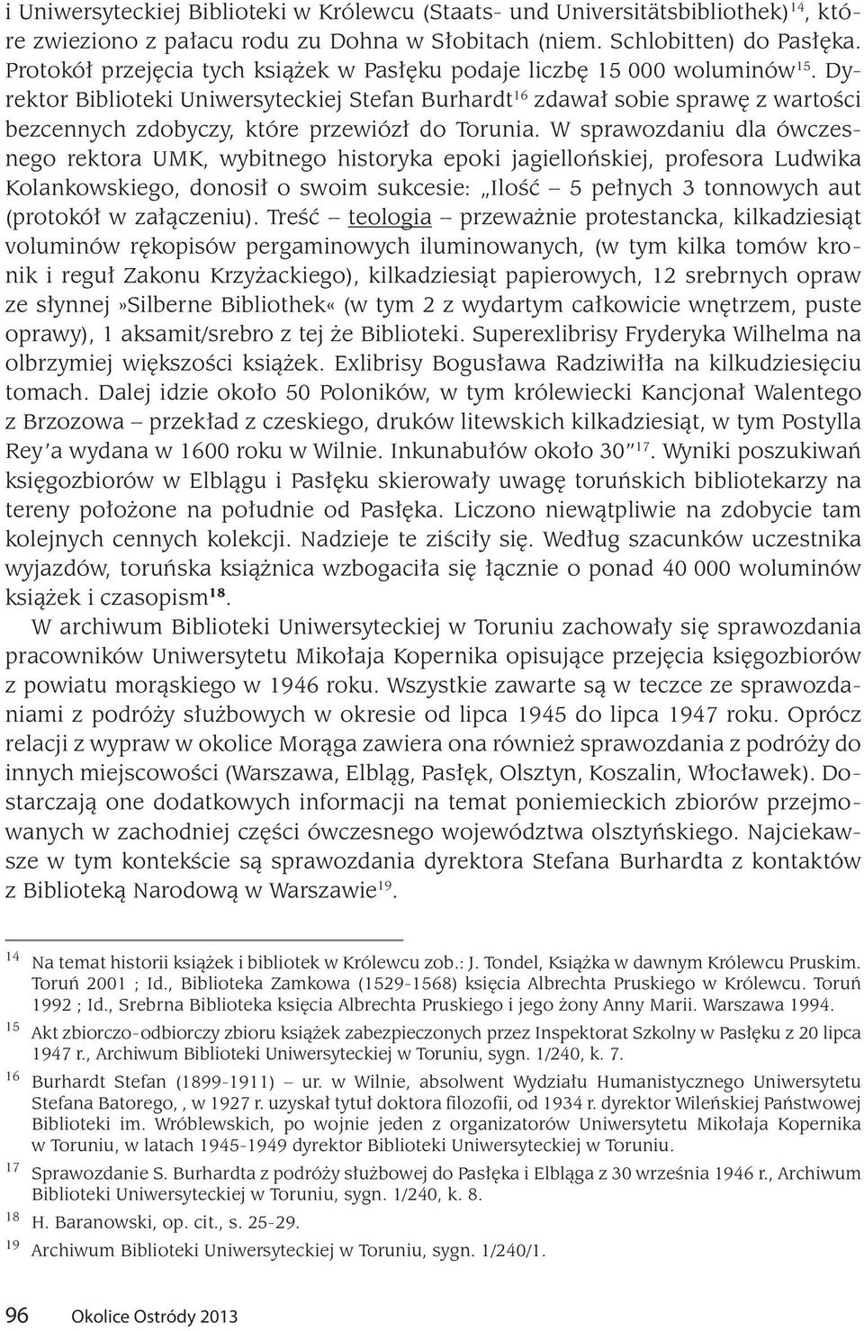 Dyrektor Biblioteki Uniwersyteckiej Stefan Burhardt 16 zdawał sobie sprawę z wartości bezcennych zdobyczy, które przewiózł do Torunia.