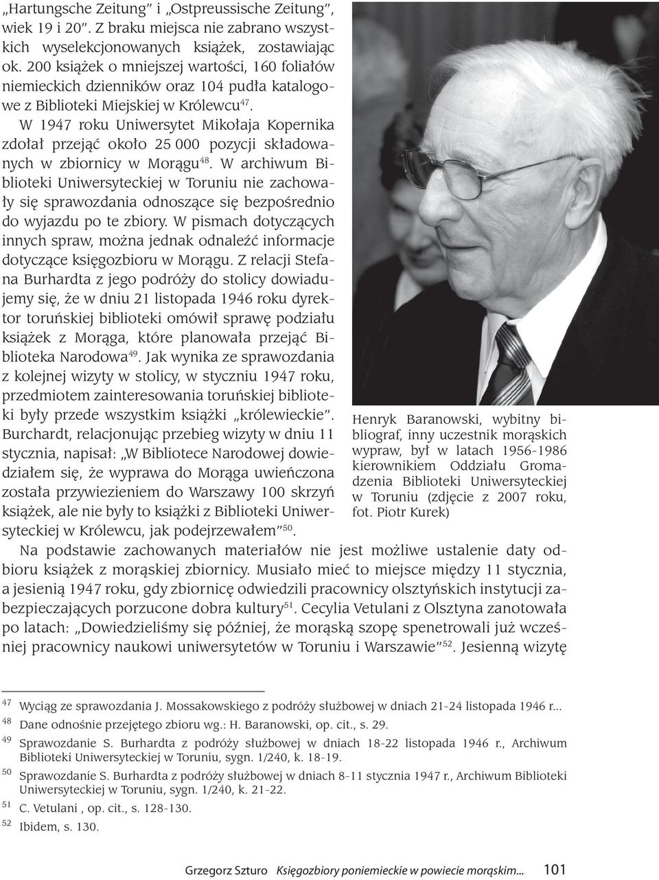 W 1947 roku Uniwersytet Mikołaja Kopernika zdołał przejąć około 25 000 pozycji składowanych w zbiornicy w Morągu 48.