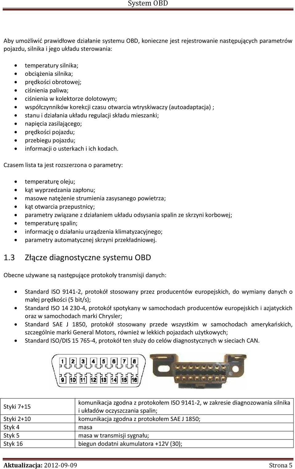 zasilającego; prędkości pojazdu; przebiegu pojazdu; informacji o ch i ich kodach.