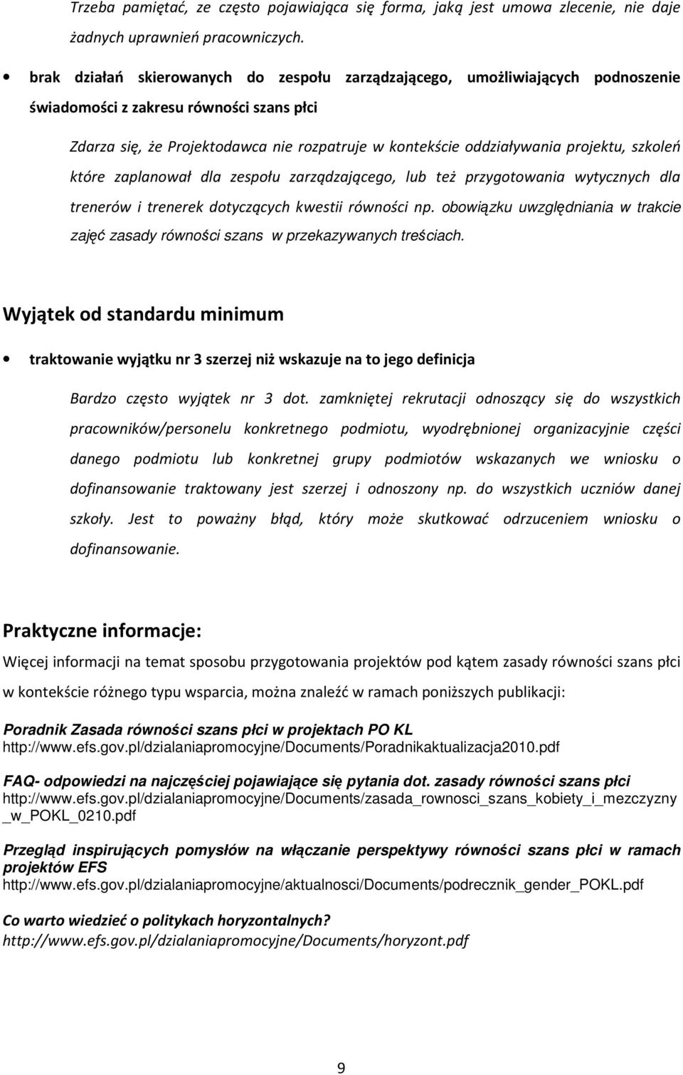 projektu, szkoleń które zaplanował dla zespołu zarządzającego, lub też przygotowania wytycznych dla trenerów i trenerek dotyczących kwestii równości np.