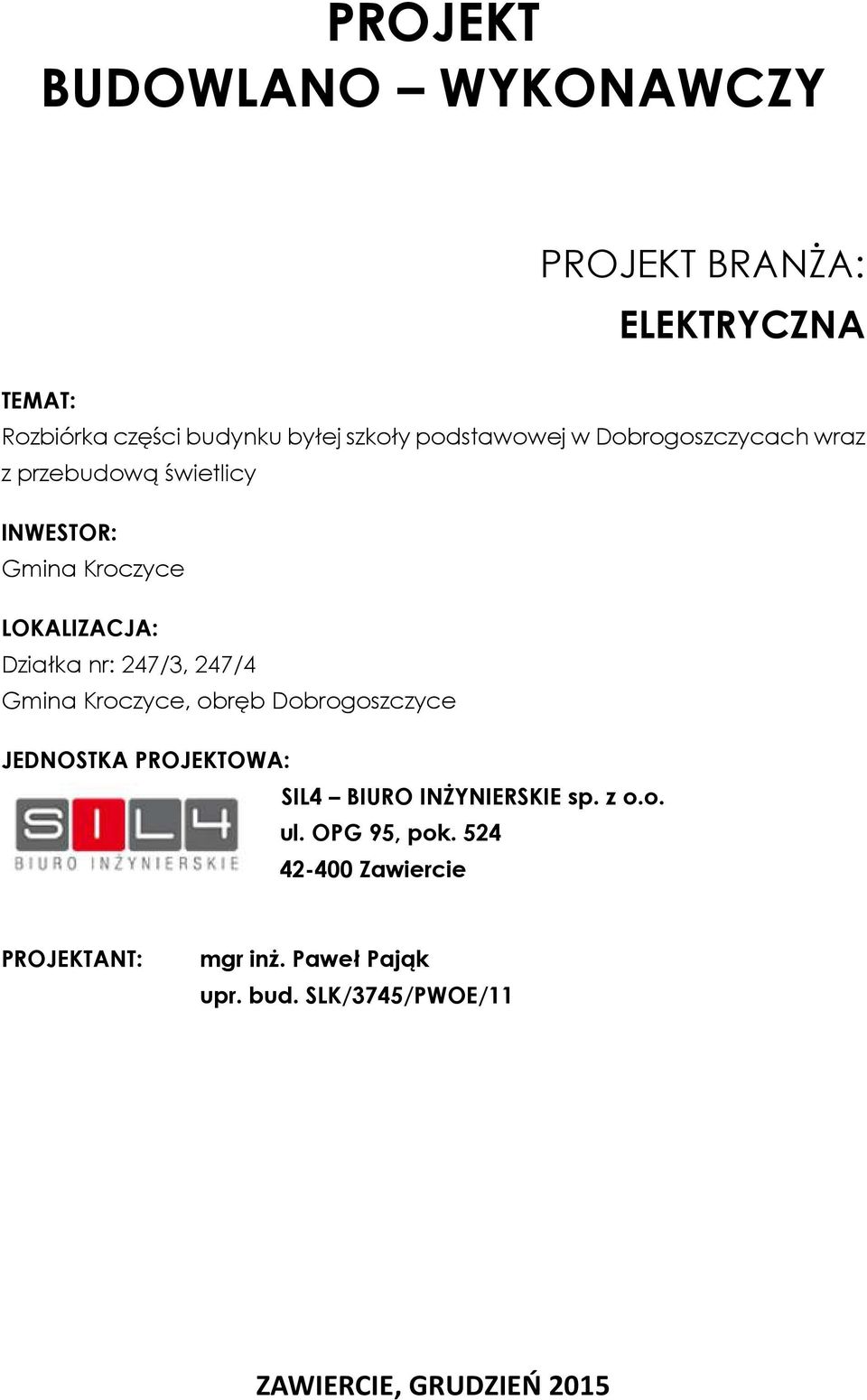 247/3, 247/4 Gmina Kroczyce, obręb Dobrogoszczyce JEDNOSTK PROJEKTOW: SIL4 BIURO INŻYNIERSKIE sp. z o.o. ul.