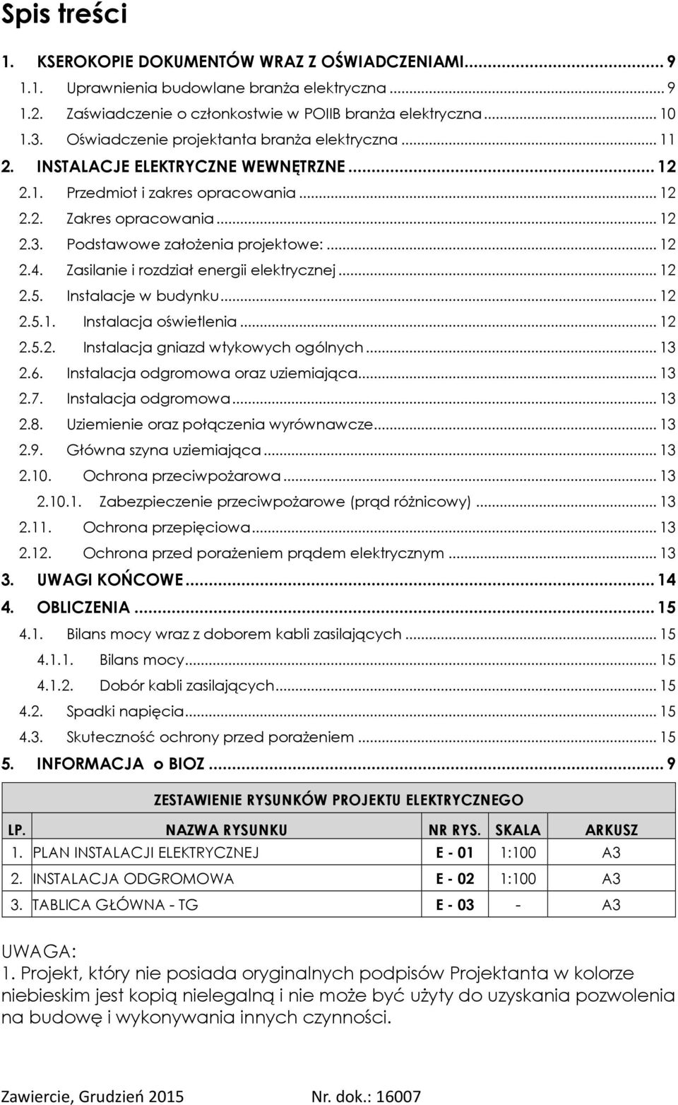 Zasilanie i rozdział energii elektrycznej... 2 2.5. Instalacje w budynku... 2 2.5.. Instalacja oświetlenia... 2 2.5.2. Instalacja gniazd wtykowych ogólnych... 3 2.6.